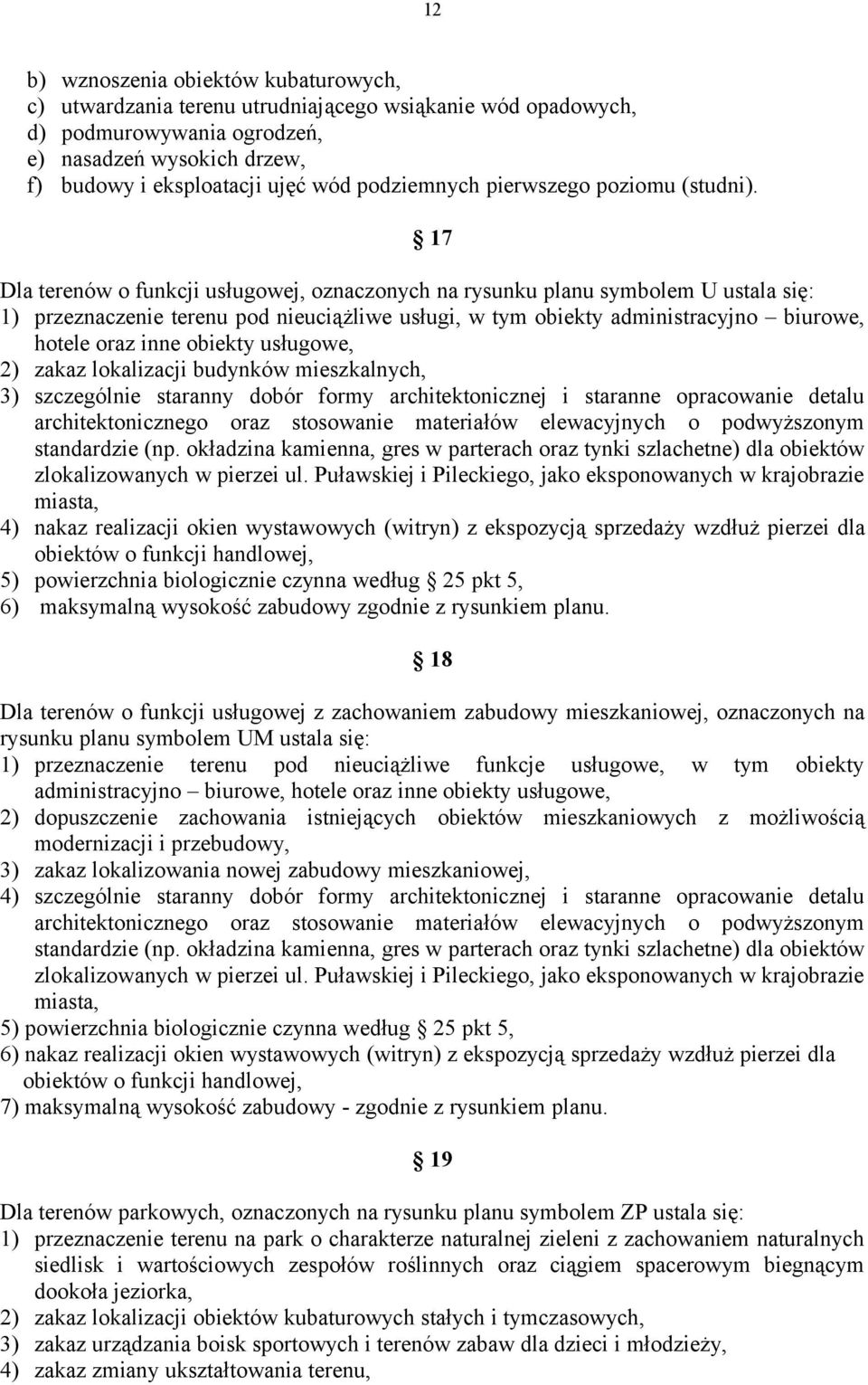 17 Dla terenów o funkcji usługowej, oznaczonych na rysunku planu symbolem U ustala się: 1) przeznaczenie terenu pod nieuciążliwe usługi, w tym obiekty administracyjno biurowe, hotele oraz inne