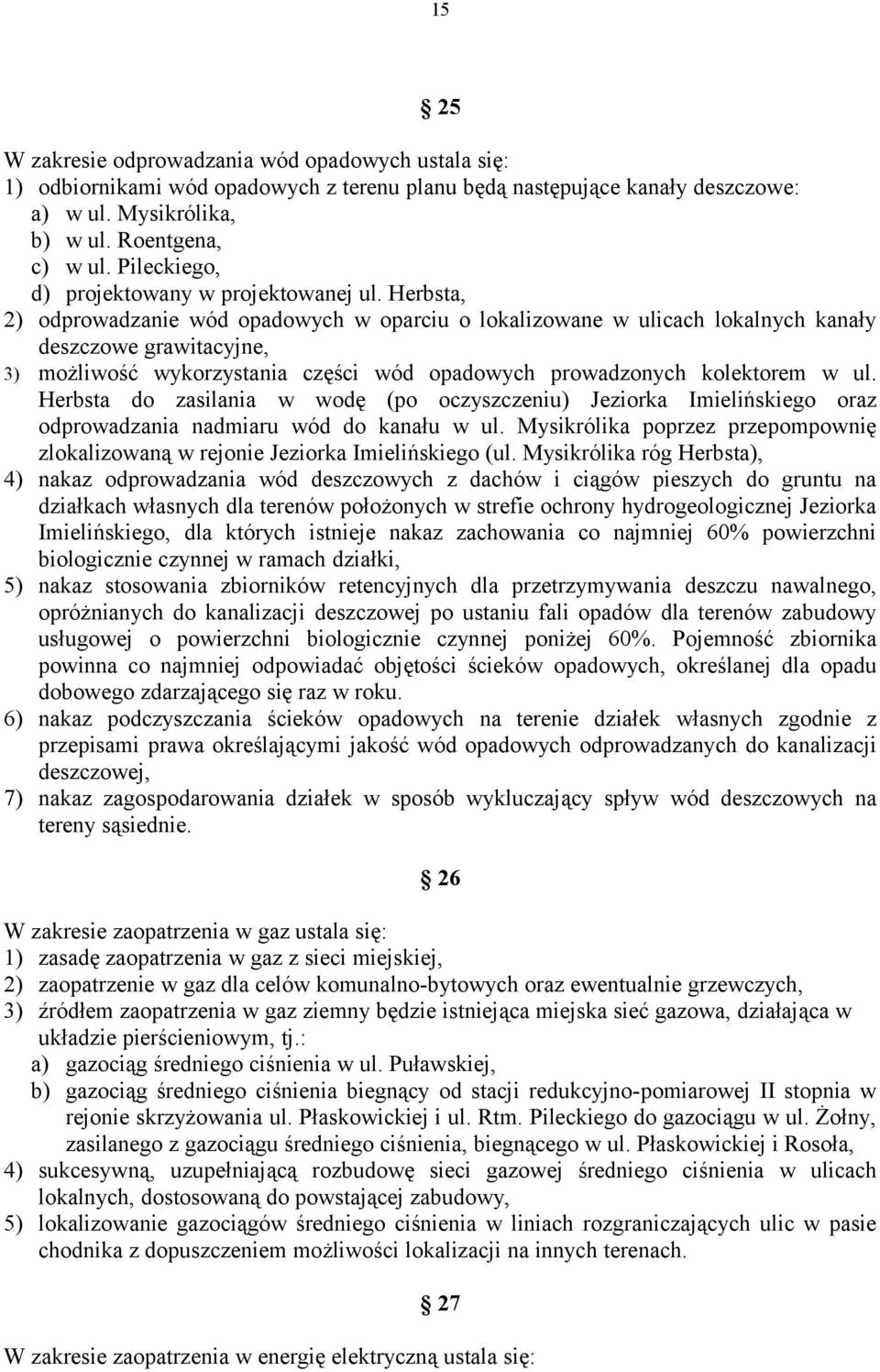 Herbsta, 2) odprowadzanie wód opadowych w oparciu o lokalizowane w ulicach lokalnych kanały deszczowe grawitacyjne, 3) możliwość wykorzystania części wód opadowych prowadzonych kolektorem w ul.