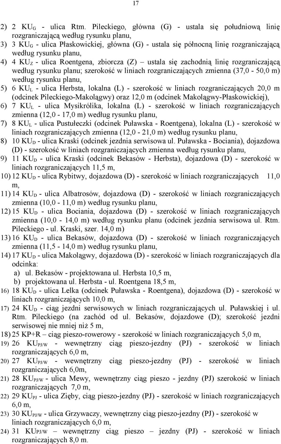 planu, 4) 4 KU Z - ulica Roentgena, zbiorcza (Z) ustala się zachodnią linię rozgraniczającą według rysunku planu; szerokość w liniach rozgraniczających zmienna (37,0-50,0 m) według rysunku planu, 5)