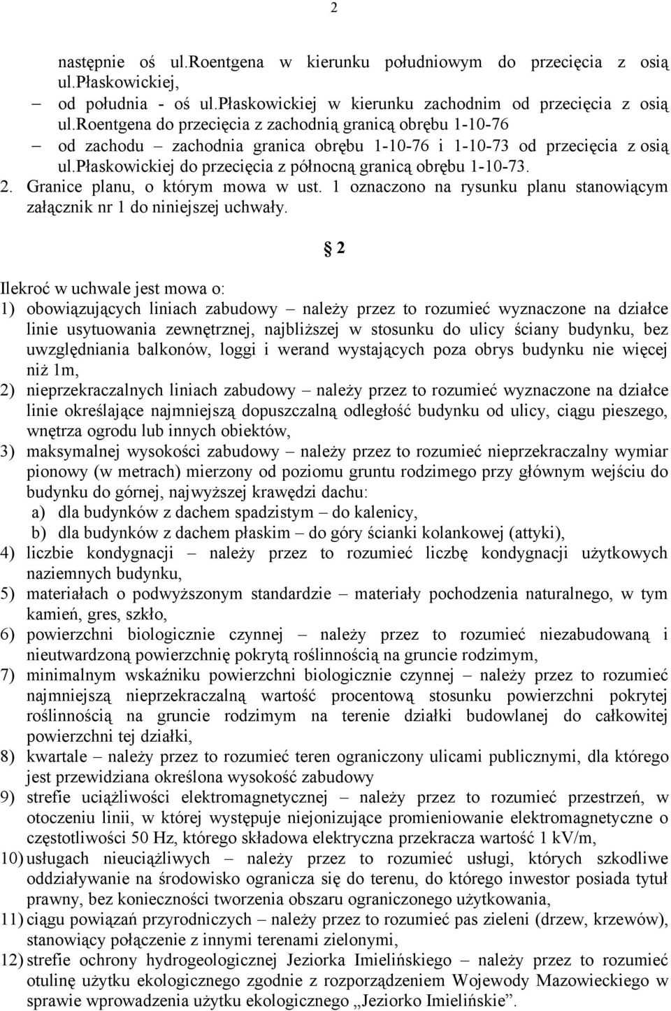 2. Granice planu, o którym mowa w ust. 1 oznaczono na rysunku planu stanowiącym załącznik nr 1 do niniejszej uchwały.