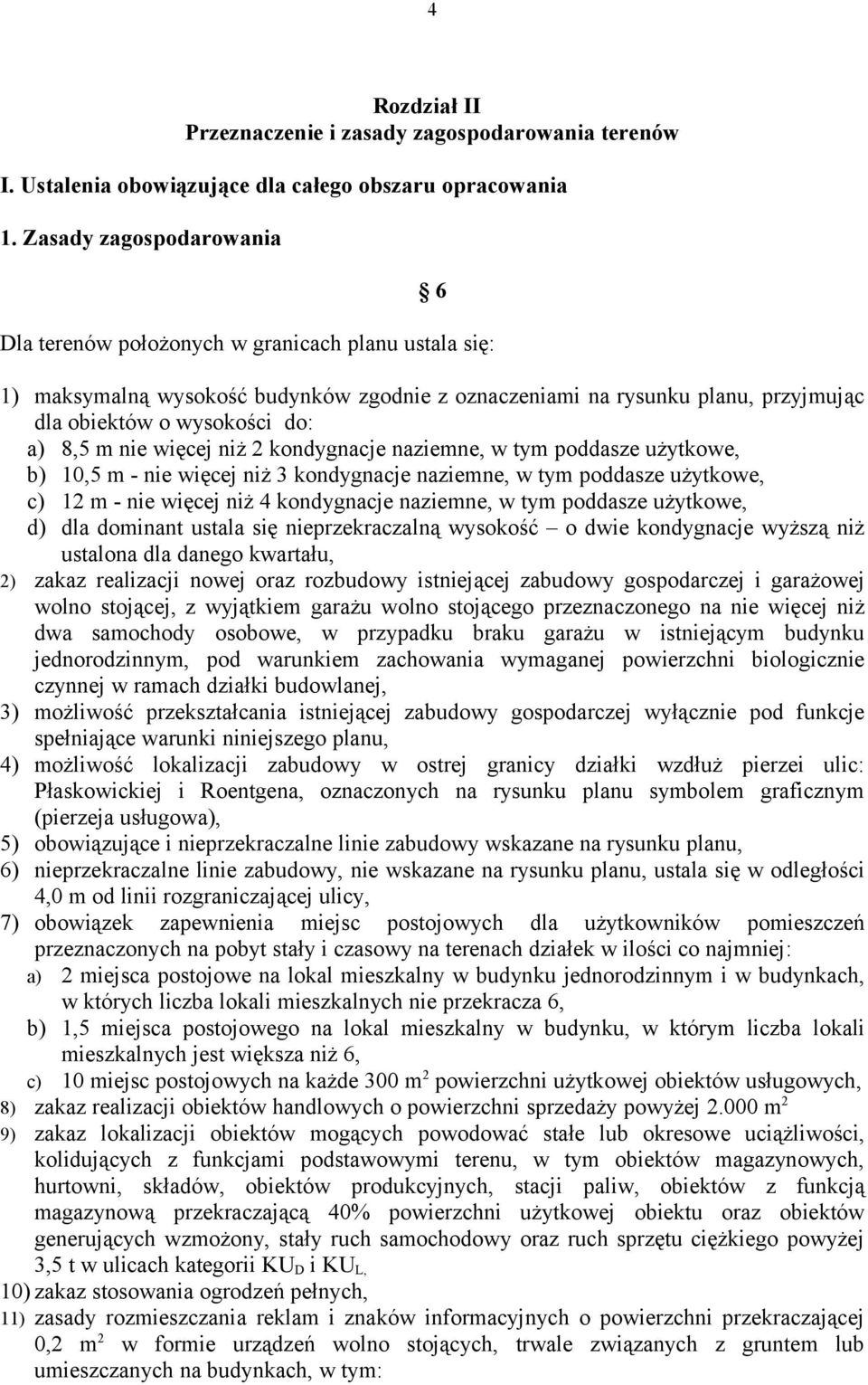 m nie więcej niż 2 kondygnacje naziemne, w tym poddasze użytkowe, b) 10,5 m - nie więcej niż 3 kondygnacje naziemne, w tym poddasze użytkowe, c) 12 m - nie więcej niż 4 kondygnacje naziemne, w tym