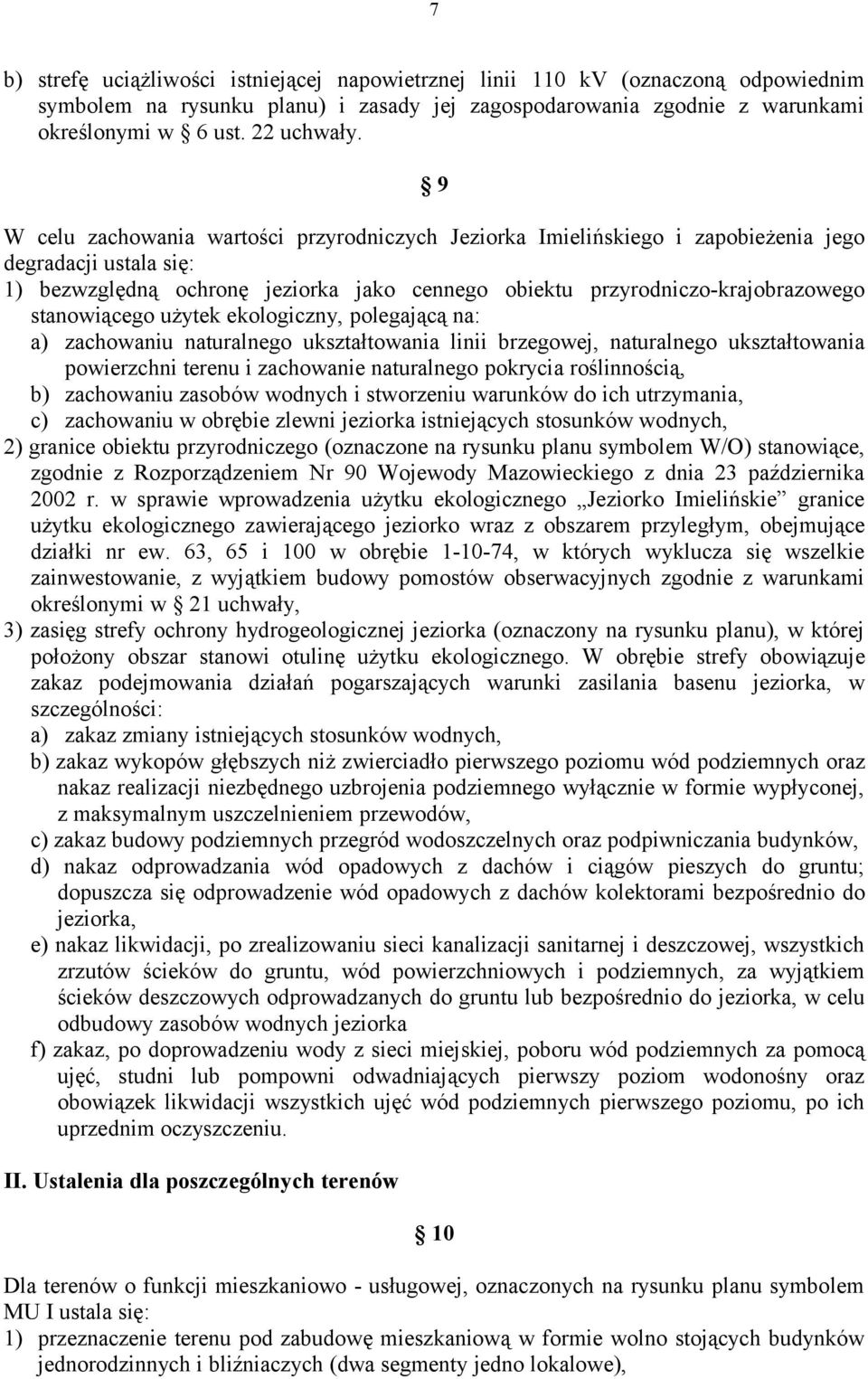 stanowiącego użytek ekologiczny, polegającą na: a) zachowaniu naturalnego ukształtowania linii brzegowej, naturalnego ukształtowania powierzchni terenu i zachowanie naturalnego pokrycia roślinnością,