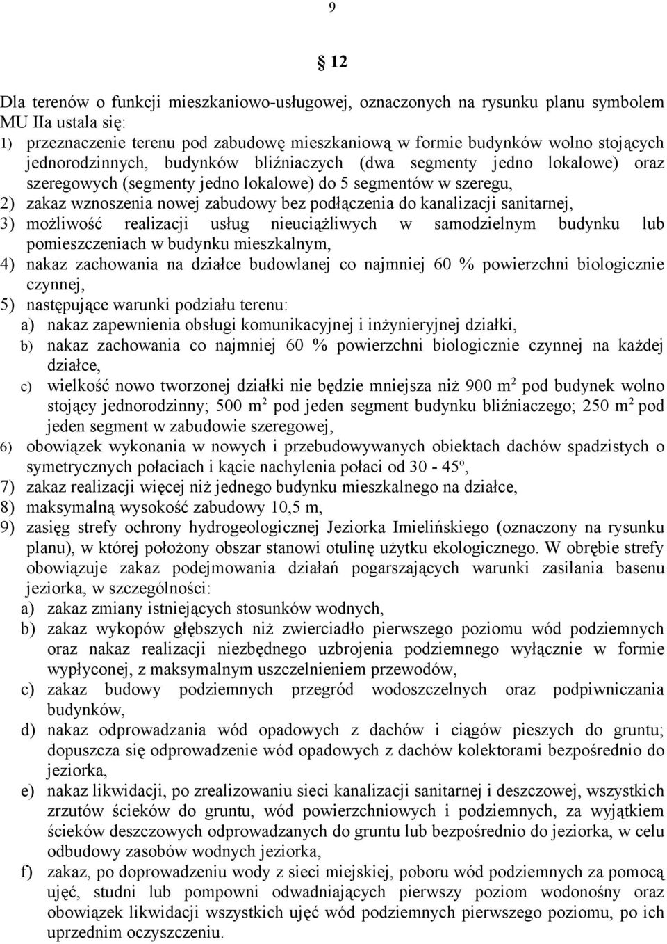 kanalizacji sanitarnej, 3) możliwość realizacji usług nieuciążliwych w samodzielnym budynku lub pomieszczeniach w budynku mieszkalnym, 4) nakaz zachowania na działce budowlanej co najmniej 60 %