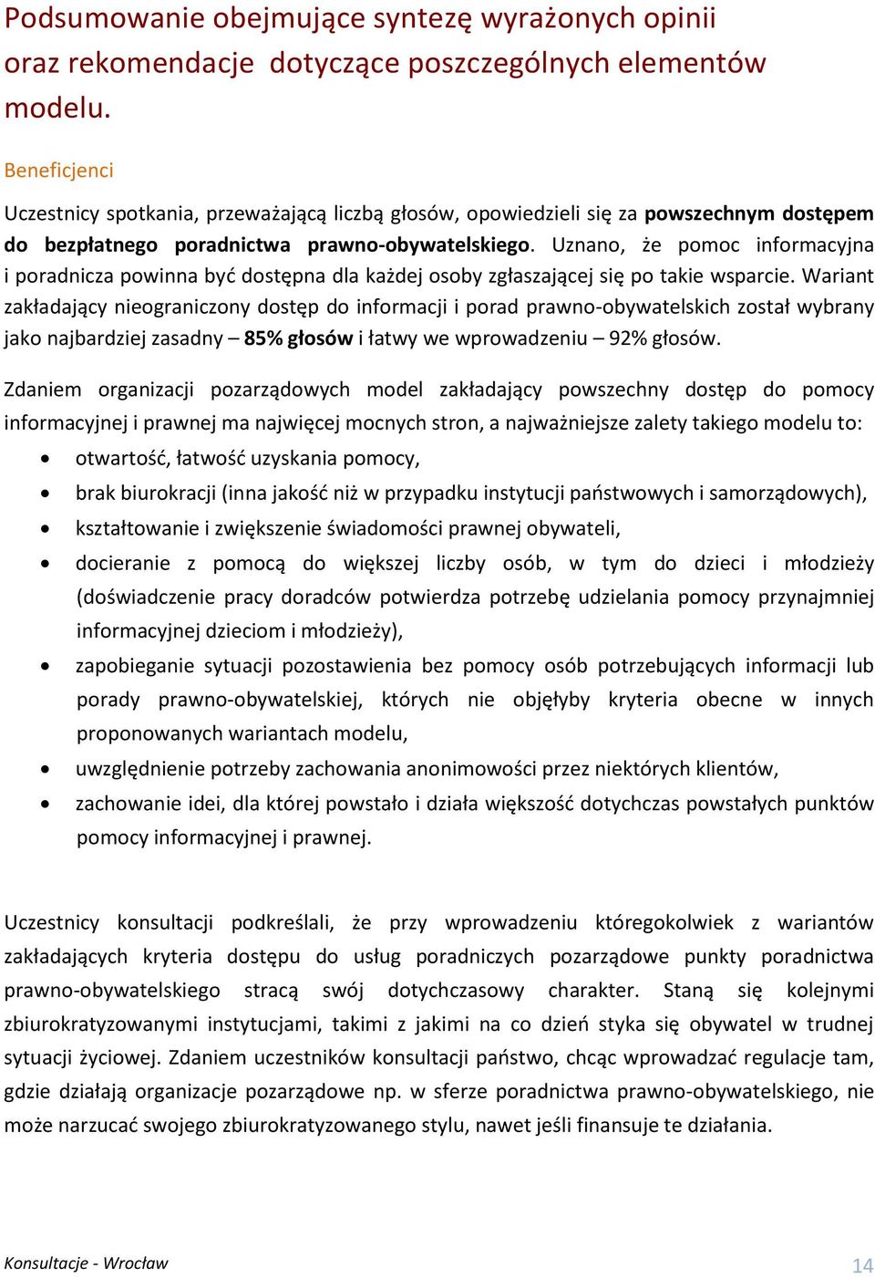 Uznano, że pomoc informacyjna i poradnicza powinna być dostępna dla każdej osoby zgłaszającej się po takie wsparcie.