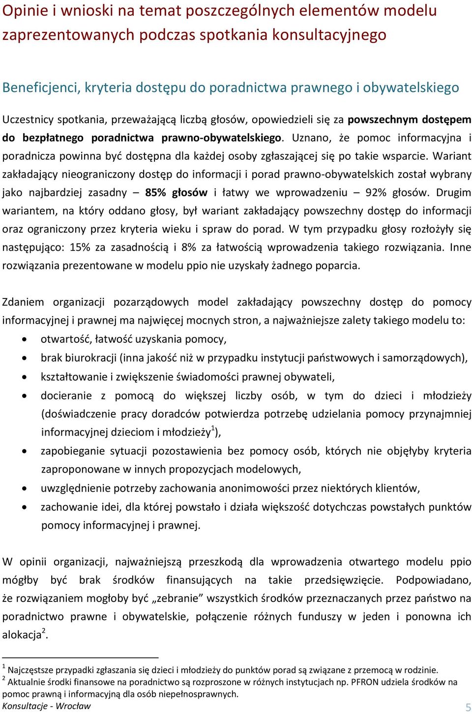 Uznano, że pomoc informacyjna i poradnicza powinna być dostępna dla każdej osoby zgłaszającej się po takie wsparcie.