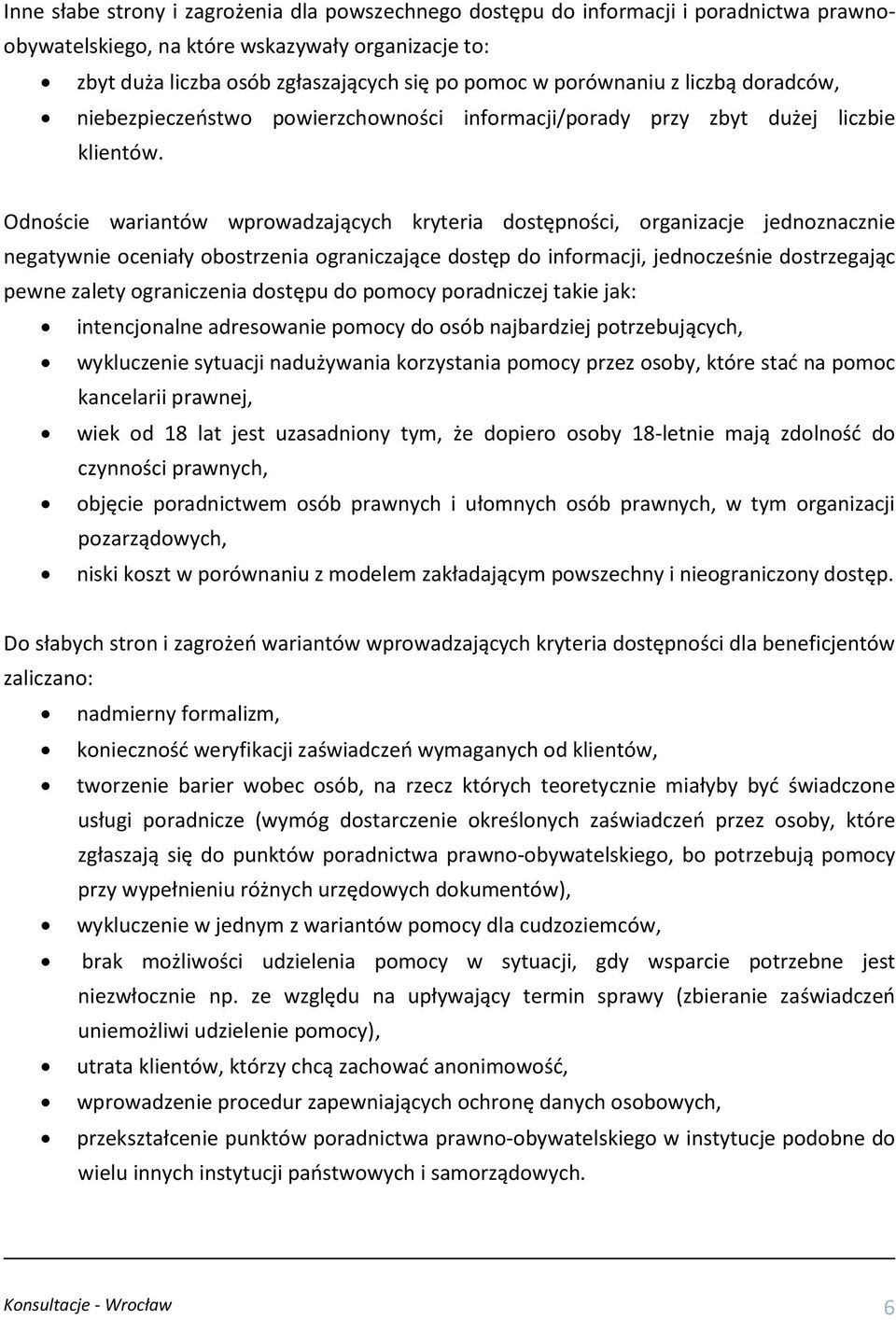 Odnoście wariantów wprowadzających kryteria dostępności, organizacje jednoznacznie negatywnie oceniały obostrzenia ograniczające dostęp do informacji, jednocześnie dostrzegając pewne zalety