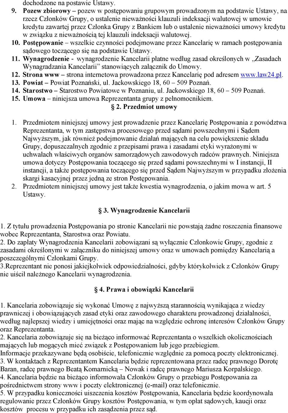 Grupy z Bankiem lub o ustalenie nieważności umowy kredytu w związku z nieważnością tej klauzuli indeksacji walutowej. 10.