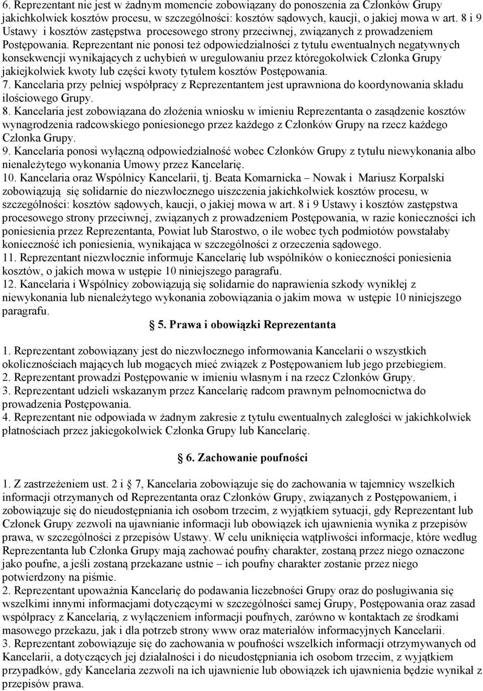 Reprezentant nie ponosi też odpowiedzialności z tytułu ewentualnych negatywnych konsekwencji wynikających z uchybień w uregulowaniu przez któregokolwiek Członka Grupy jakiejkolwiek kwoty lub części