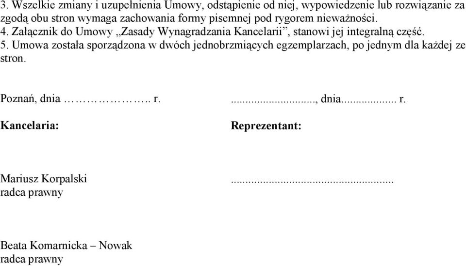 Załącznik do Umowy Zasady Wynagradzania Kancelarii, stanowi jej integralną część. 5.