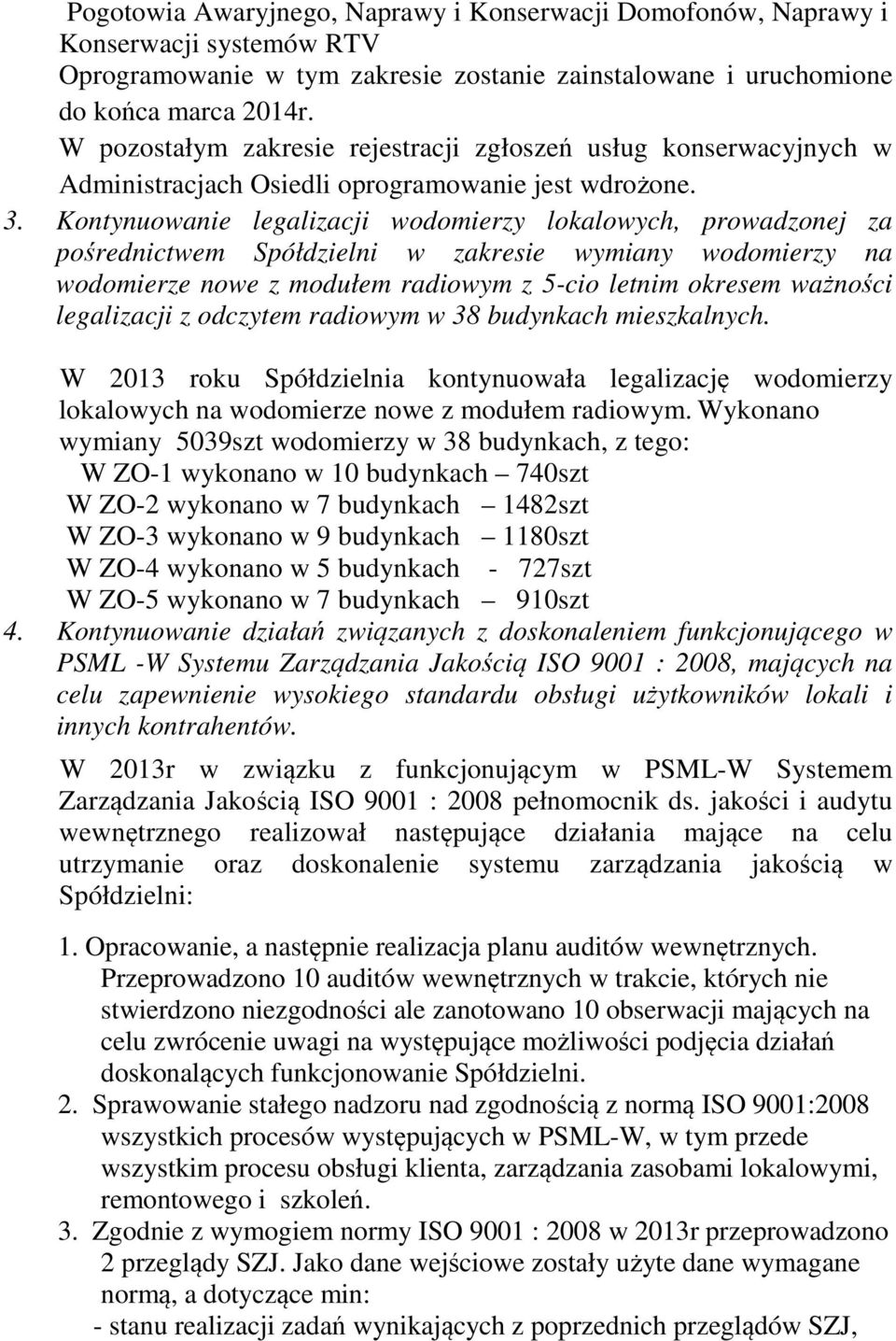 Kontynuowanie legalizacji wodomierzy lokalowych, prowadzonej za pośrednictwem Spółdzielni w zakresie wymiany wodomierzy na wodomierze nowe z modułem radiowym z 5-cio letnim okresem ważności