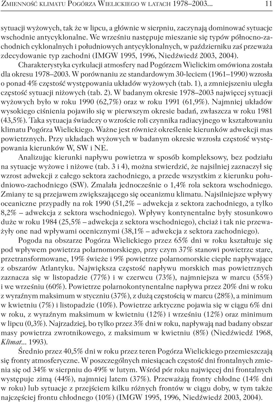2004). Charakterystyka cyrkulacji atmosfery nad Pogórzem Wielickim omówiona została dla okresu 1978 2003.