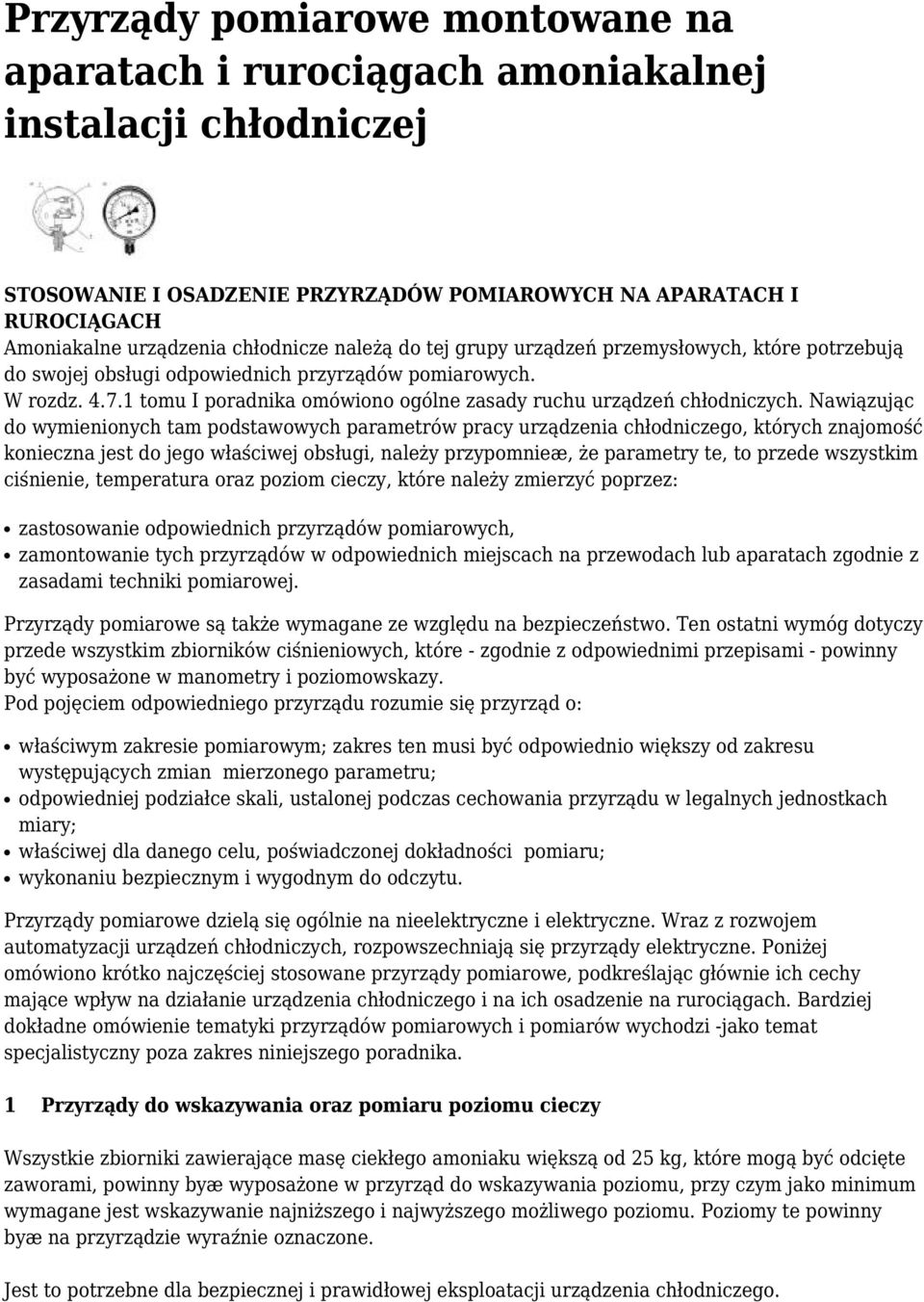 Nawiązując do wymienionych tam podstawowych parametrów pracy urządzenia chłodniczego, których znajomość konieczna jest do jego właściwej obsługi, należy przypomnieæ, że parametry te, to przede