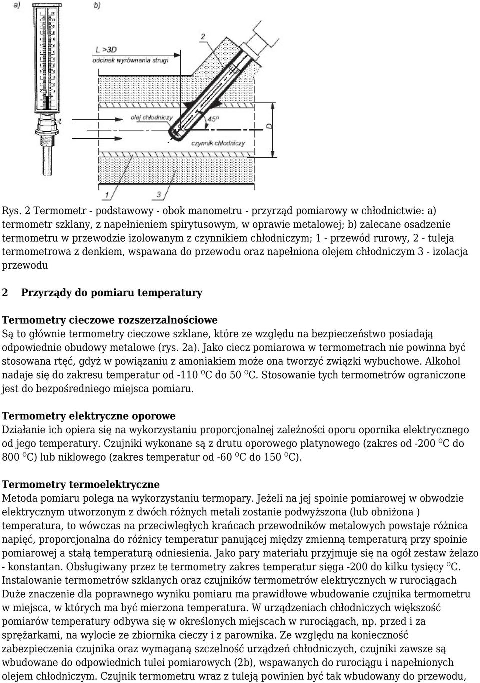 pomiaru temperatury Termometry cieczowe rozszerzalnościowe Są to głównie termometry cieczowe szklane, które ze względu na bezpieczeństwo posiadają odpowiednie obudowy metalowe (rys. 2a).