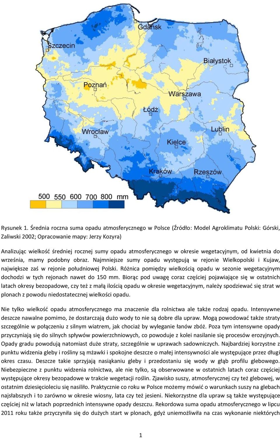 atmosferycznego w okresie wegetacyjnym, od kwietnia do września, mamy podobny obraz. Najmniejsze sumy opadu występują w rejonie Wielkopolski i Kujaw, największe zaś w rejonie południowej Polski.
