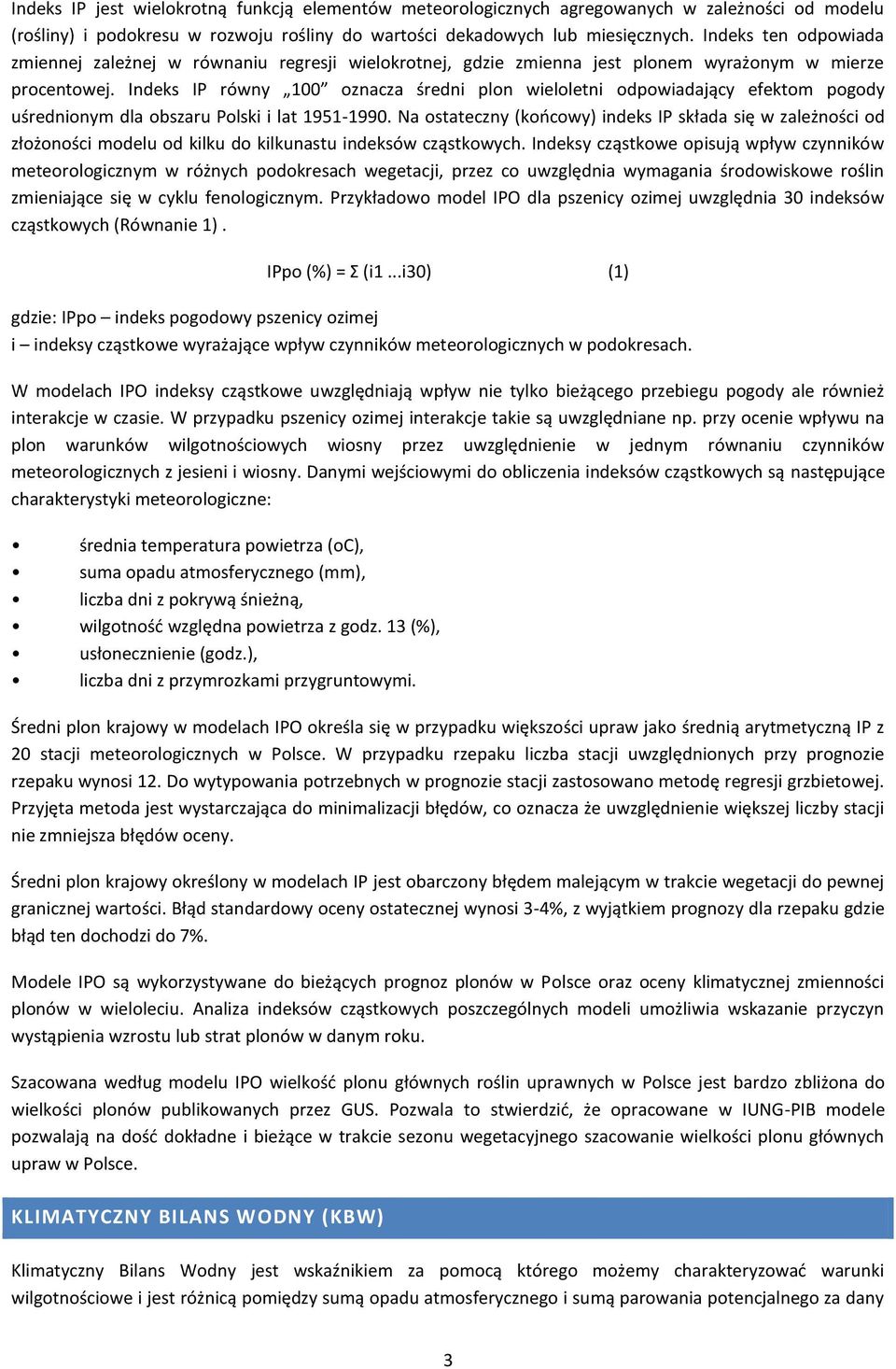 Indeks IP równy 100 oznacza średni plon wieloletni odpowiadający efektom pogody uśrednionym dla obszaru Polski i lat 1951-1990.