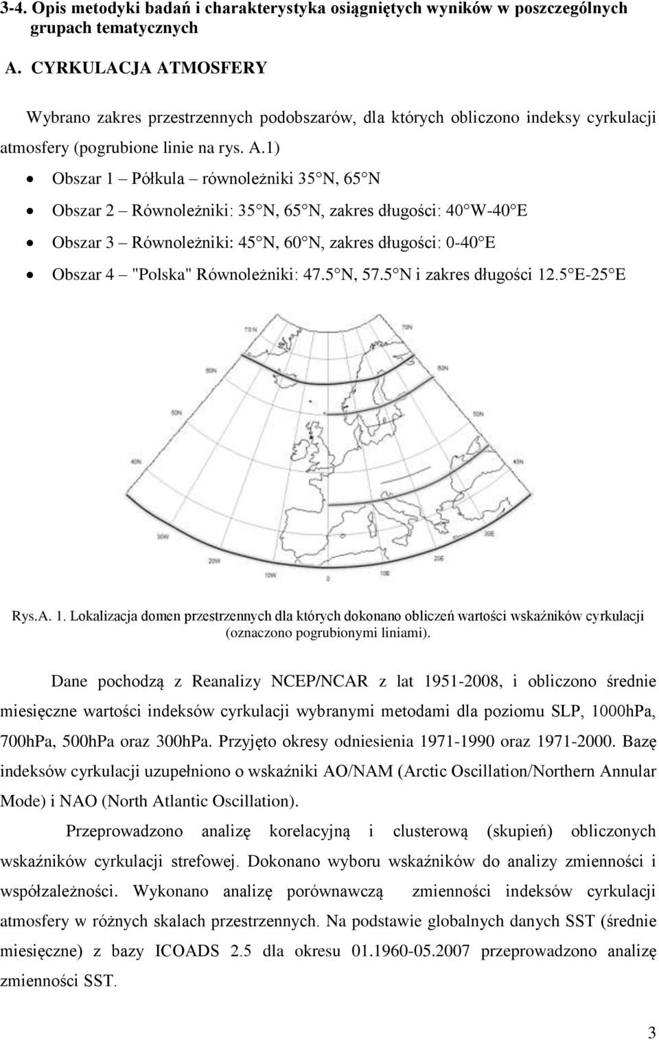 MOSFERY Wybrano zakres przestrzennych podobszarów, dla których obliczono indeksy cyrkulacji atmosfery (pogrubione linie na rys. A.