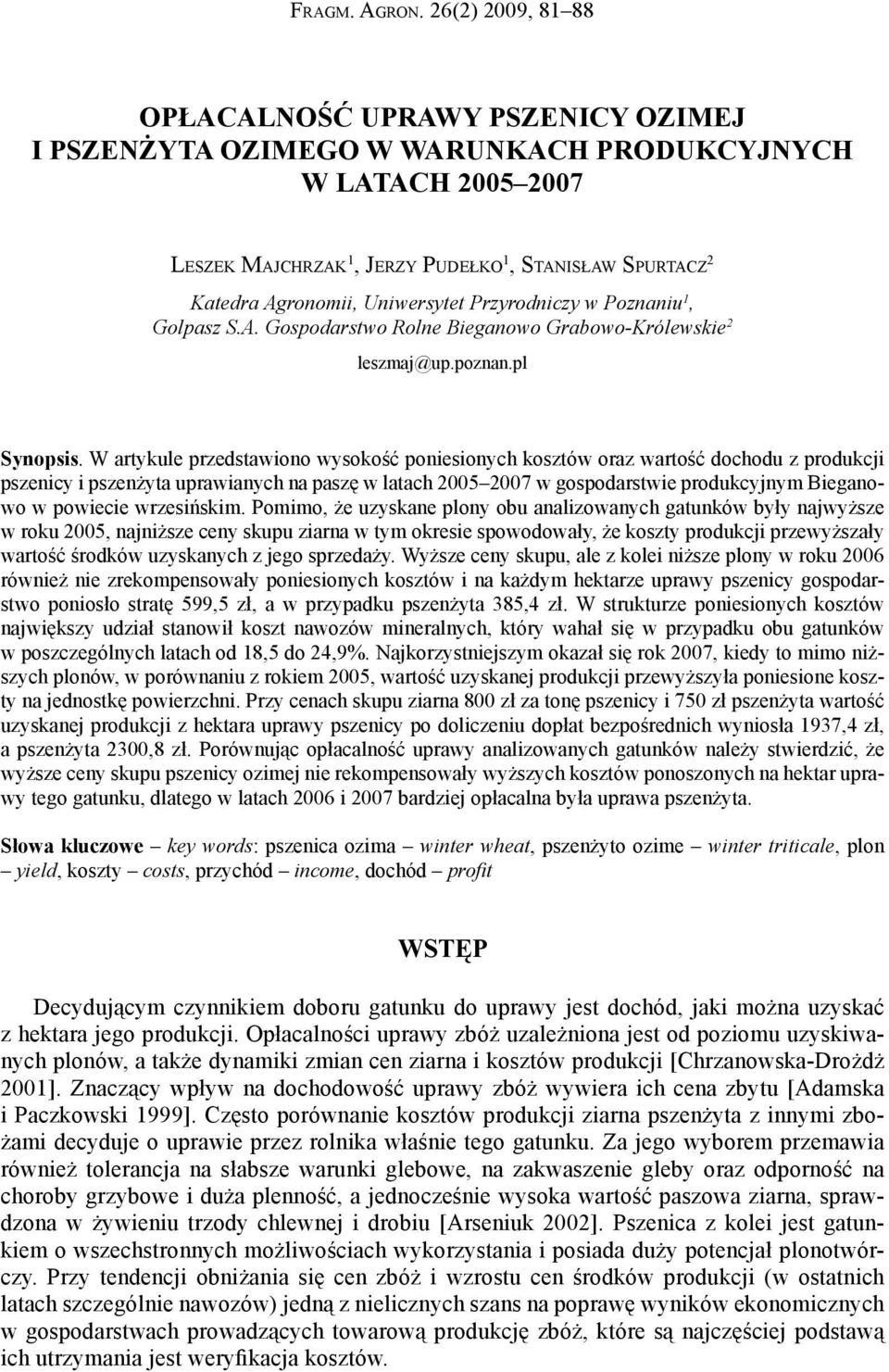 Uniwersytet Przyrodniczy w Poznaniu 1, Golpasz S.A. Gospodarstwo Rolne Bieganowo Grabowo-Królewskie 2 leszmaj@up.poznan.pl Synopsis.