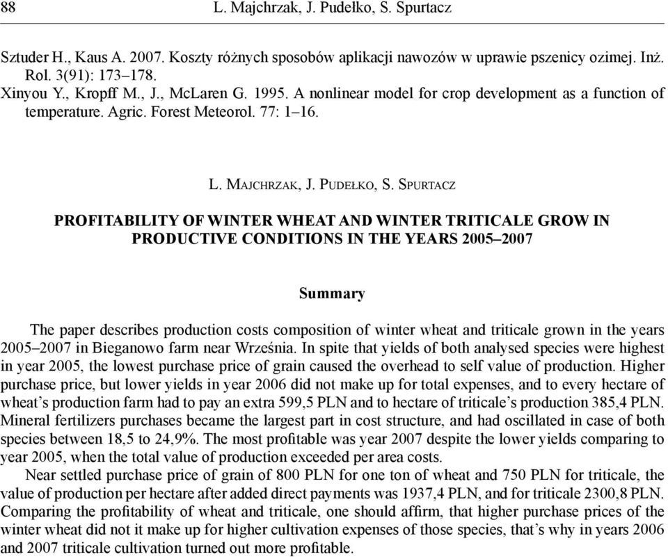 SPURTACZ PROFITABILITY OF WINTER WHEAT AND WINTER TRITICALE GROW IN PRODUCTIVE CONDITIONS IN THE YEARS 2005 2007 Summary The paper describes production costs composition of winter wheat and triticale