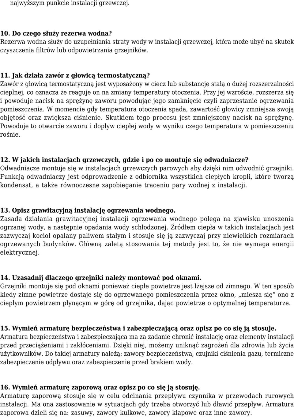 Zawór z głowicą termostatyczną jest wyposażony w ciecz lub substancję stałą o dużej rozszerzalności cieplnej, co oznacza że reaguje on na zmiany temperatury otoczenia.