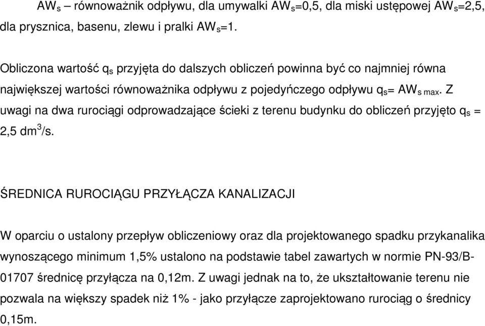 Z uwagi na dwa rurociągi odprowadzające ścieki z terenu budynku do obliczeń przyjęto q s = 2,5 dm 3 /s.