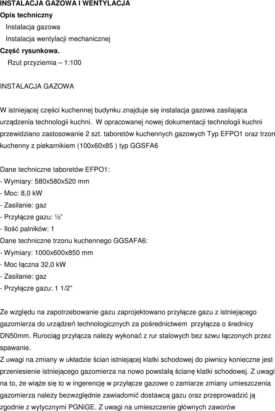 W opracowanej nowej dokumentacji technologii kuchni przewidziano zastosowanie 2 szt.