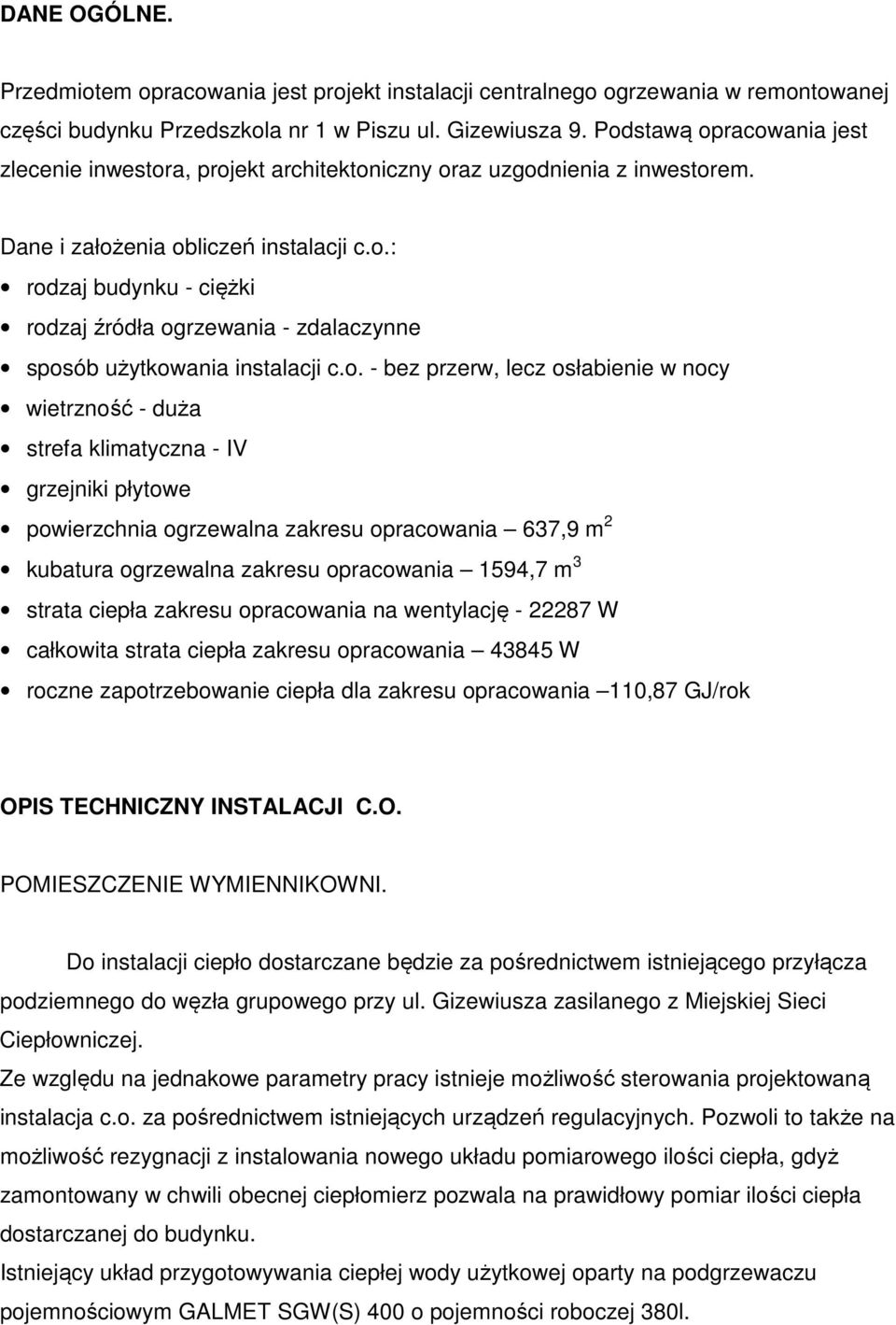 o. - bez przerw, lecz osłabienie w nocy wietrzność - duża strefa klimatyczna - IV grzejniki płytowe powierzchnia ogrzewalna zakresu opracowania 637,9 m 2 kubatura ogrzewalna zakresu opracowania