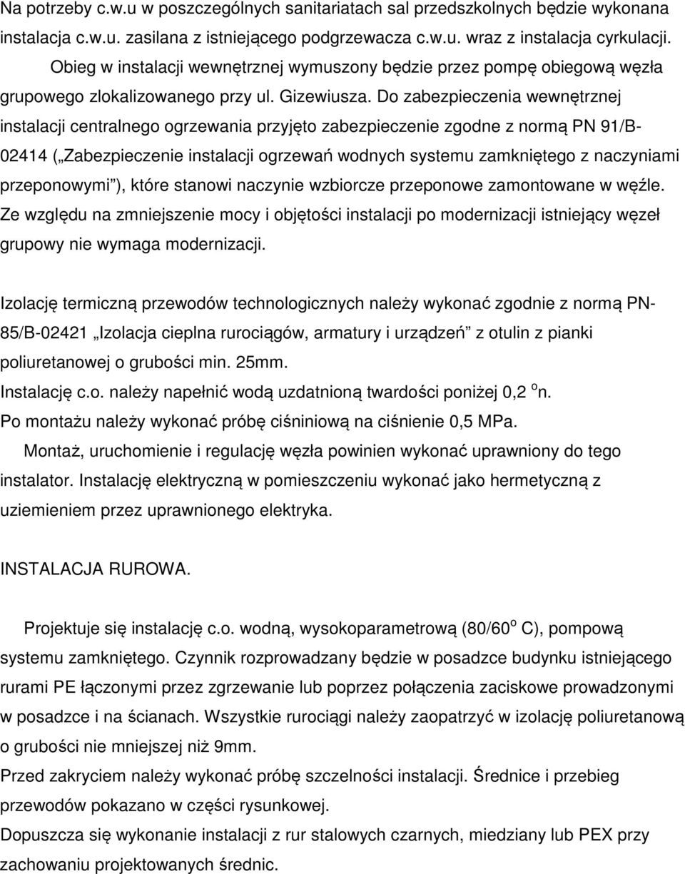 Do zabezpieczenia wewnętrznej instalacji centralnego ogrzewania przyjęto zabezpieczenie zgodne z normą PN 91/B- 02414 ( Zabezpieczenie instalacji ogrzewań wodnych systemu zamkniętego z naczyniami