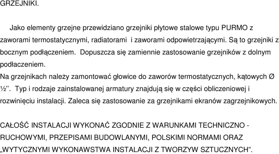 Na grzejnikach należy zamontować głowice do zaworów termostatycznych, kątowych Ø ½.