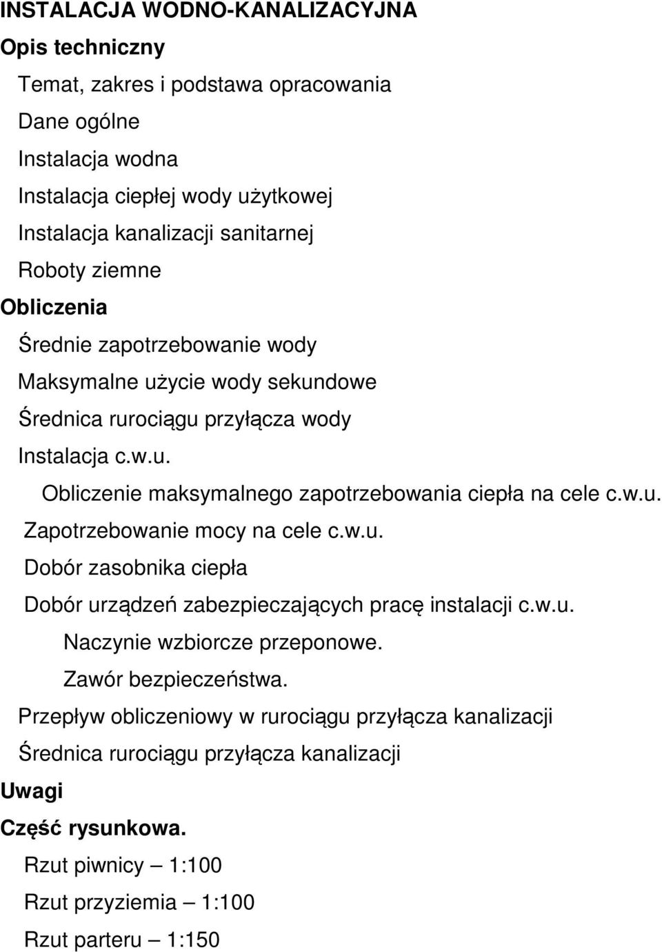 w.u. Zapotrzebowanie mocy na cele c.w.u. Dobór zasobnika ciepła Dobór urządzeń zabezpieczających pracę instalacji c.w.u. Naczynie wzbiorcze przeponowe. Zawór bezpieczeństwa.