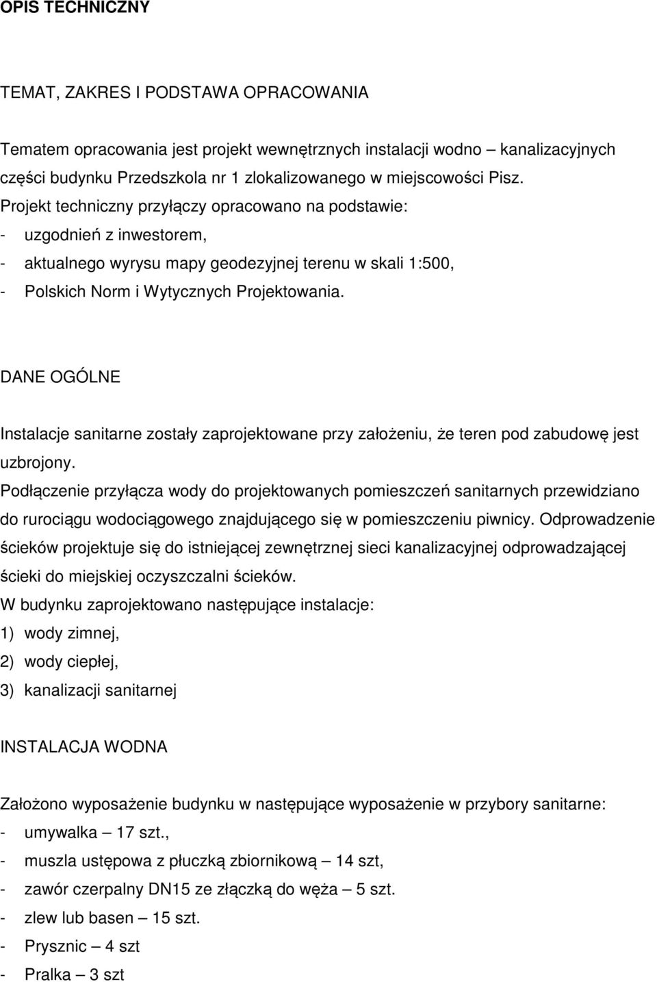 DANE OGÓLNE Instalacje sanitarne zostały zaprojektowane przy założeniu, że teren pod zabudowę jest uzbrojony.