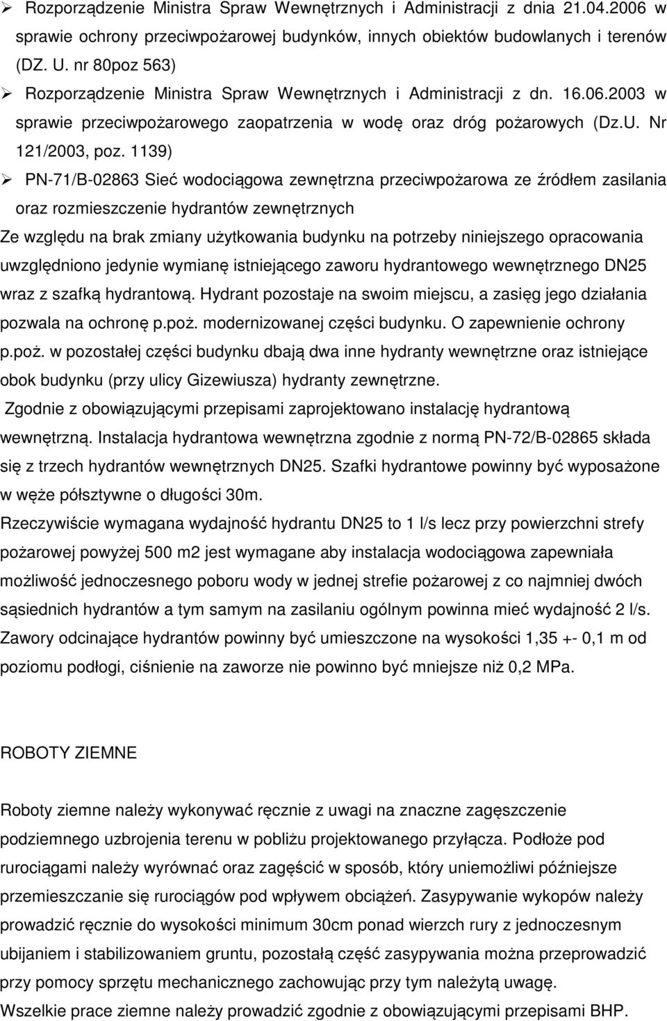 1139) PN-71/B-02863 Sieć wodociągowa zewnętrzna przeciwpożarowa ze źródłem zasilania oraz rozmieszczenie hydrantów zewnętrznych Ze względu na brak zmiany użytkowania budynku na potrzeby niniejszego