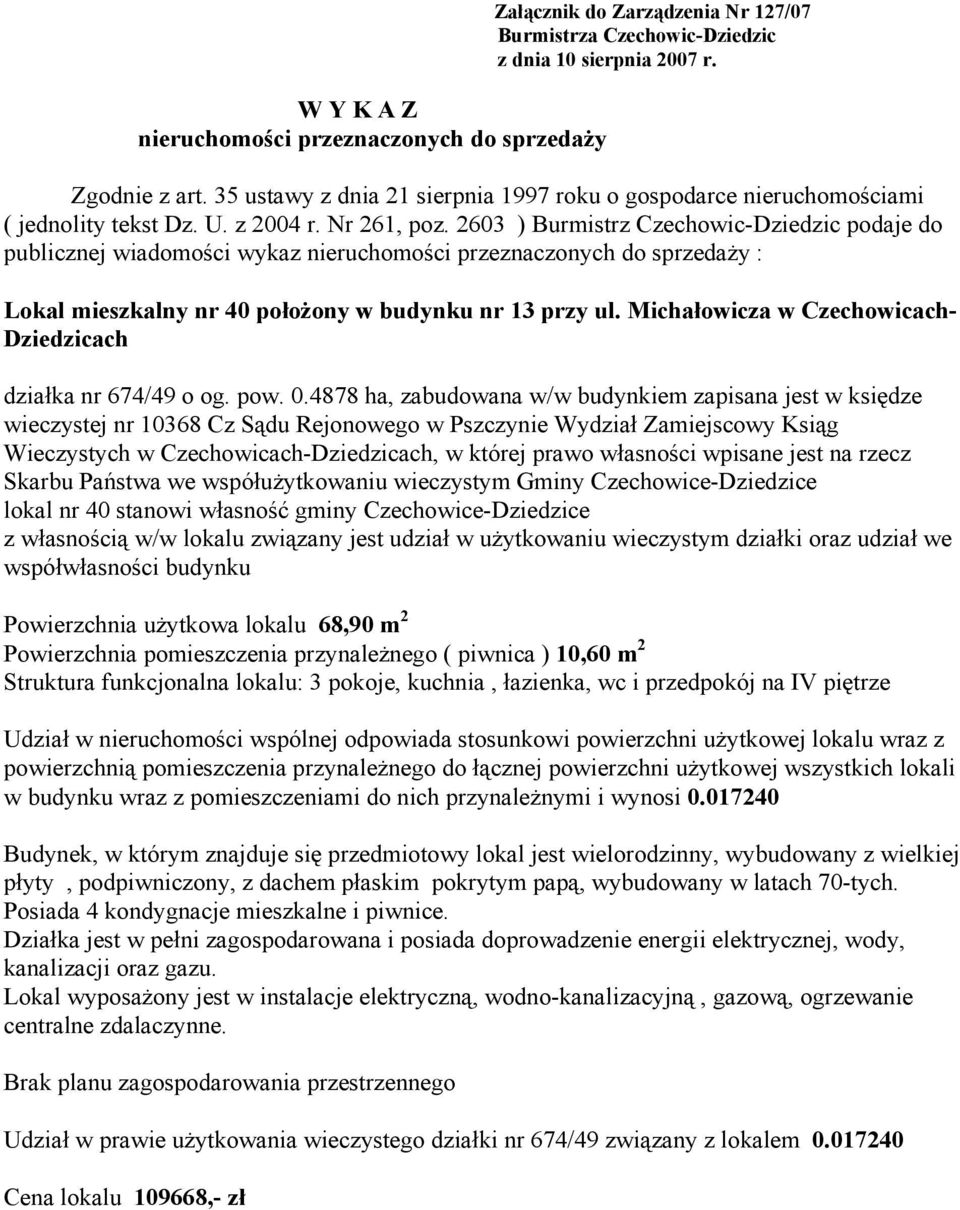 2603 ) Burmistrz Czechowic-Dziedzic podaje do publicznej wiadomości wykaz nieruchomości przeznaczonych do sprzedaży : Lokal mieszkalny nr 40 położony w budynku nr 13 przy ul.