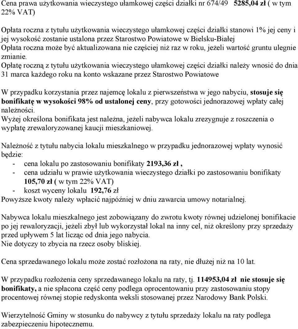 Opłatę roczną z tytułu użytkowania wieczystego ułamkowej części działki należy wnosić do dnia 31 marca każdego roku na konto wskazane przez Starostwo Powiatowe W przypadku korzystania przez najemcę