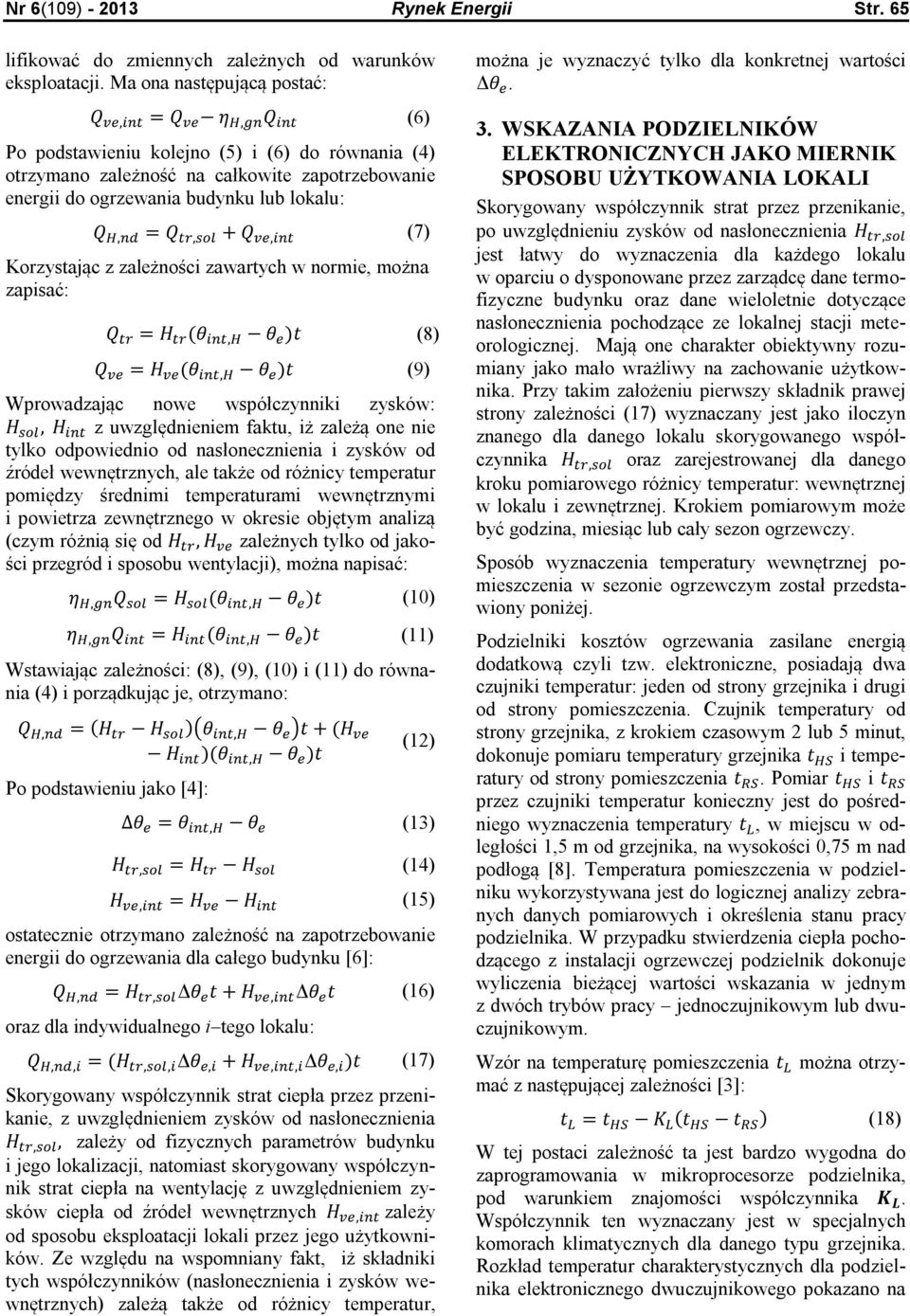 (7) Korzystając z zależności zawartych w normie, można zapisać: Q = H (θ, θ )t (8) Q = H (θ, θ )t (9) Wprowadzając nowe współczynniki zysków: H, H z uwzględnieniem faktu, iż zależą one nie tylko