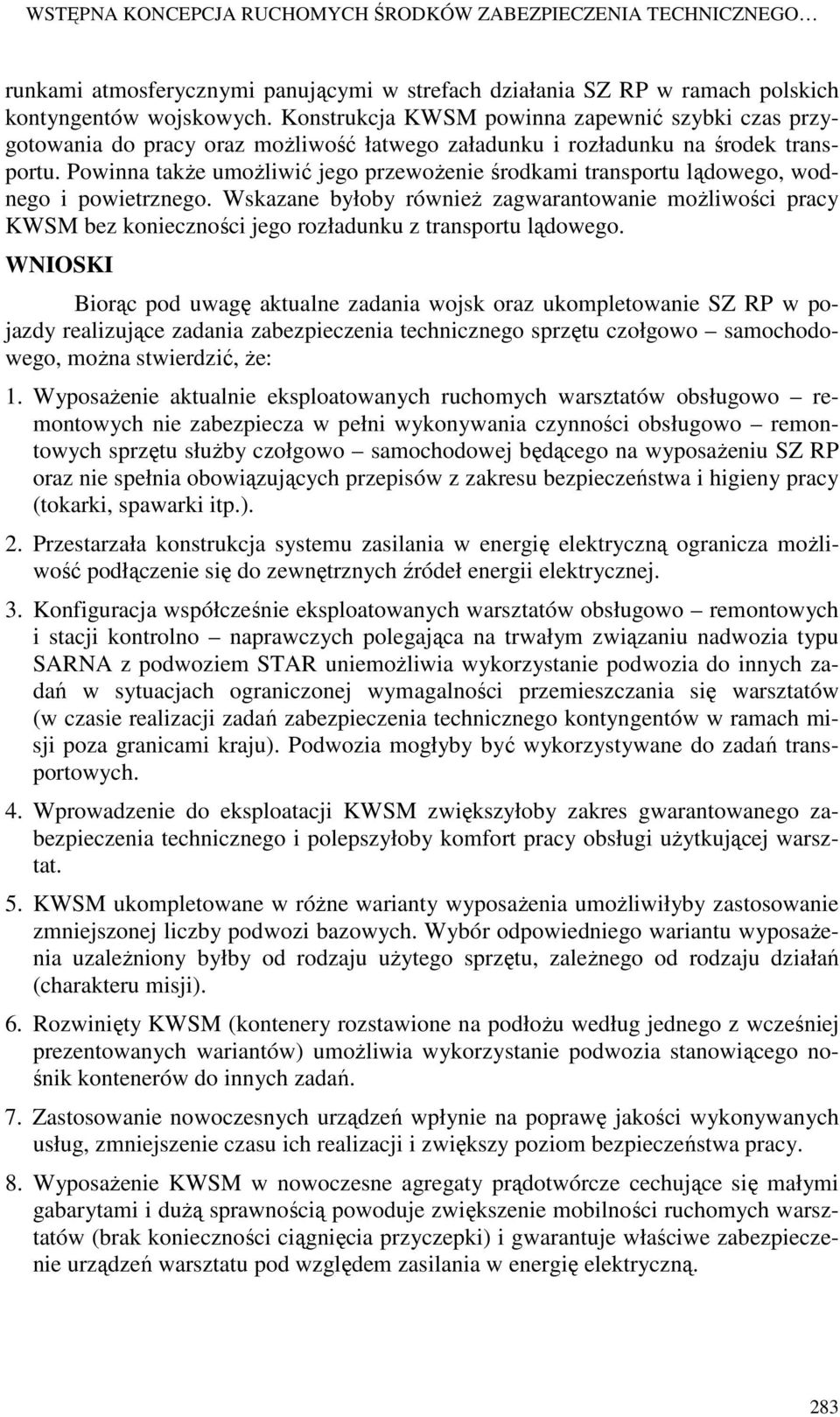 Powinna także umożliwić jego przewożenie środkami transportu lądowego, wodnego i powietrznego.