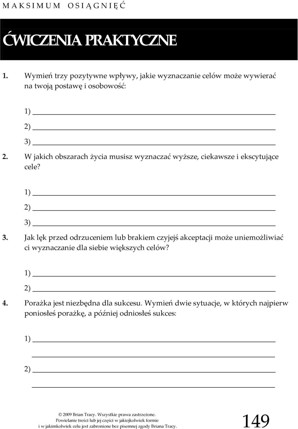 Jak lęk przed odrzuceniem lub brakiem czyjejś akceptacji może uniemożliwiać ci wyznaczanie dla siebie większych celów? 1) 2) 4.