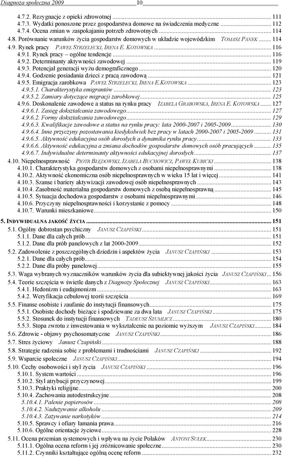 .. 116 4.9.2. Determinanty aktywności zawodowej... 119 4.9.3. Potencjał generacji wyżu demograficznego... 120 4.9.4. Godzenie posiadania dzieci z pracą zawodową... 121 4.9.5.