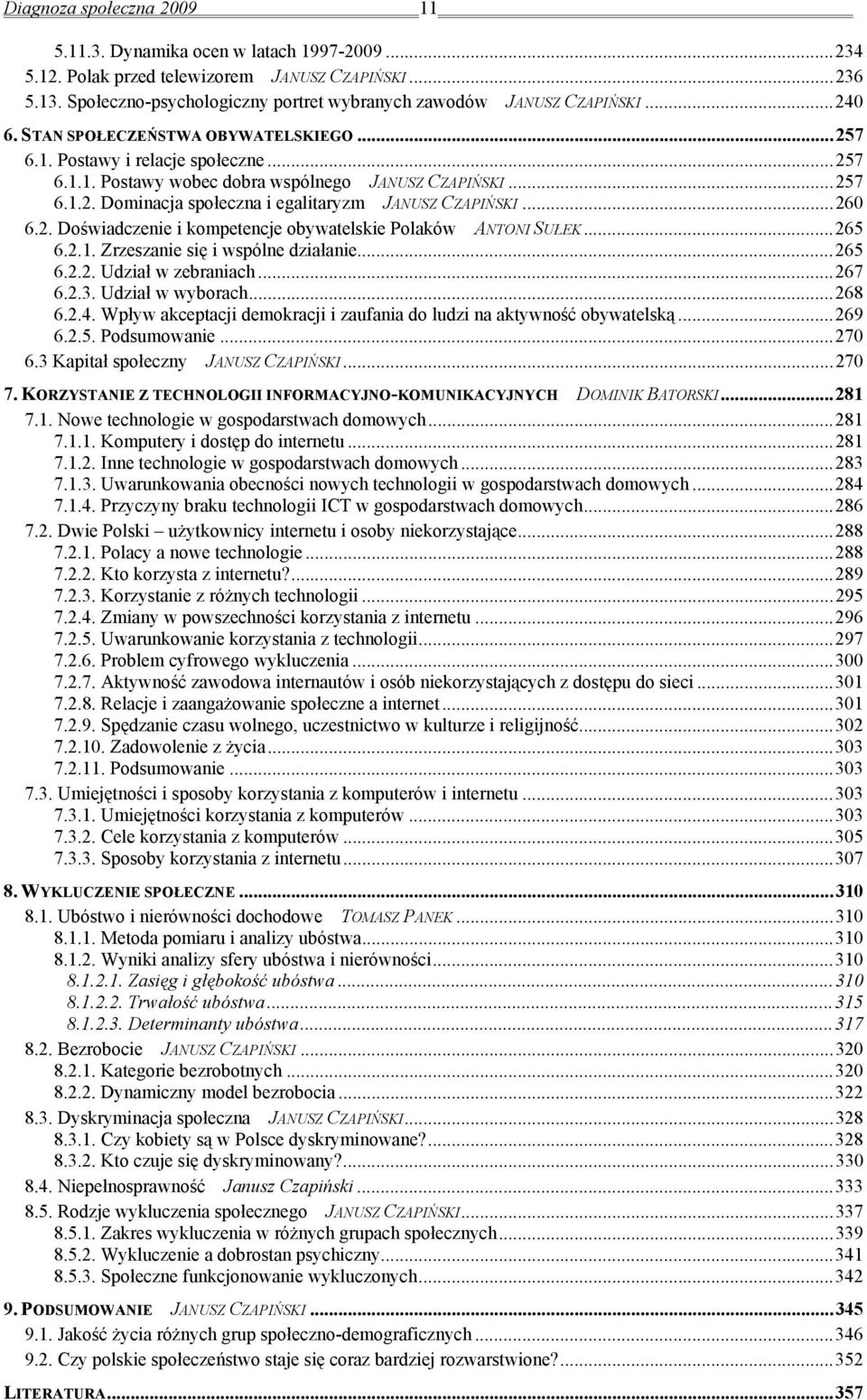 .. 257 6.1.2. Dominacja społeczna i egalitaryzm JANUSZ CZAPIŃSKI... 260 6.2. Doświadczenie i kompetencje obywatelskie Polaków ANTONI SUŁEK... 265 6.2.1. Zrzeszanie się i wspólne działanie... 265 6.2.2. Udział w zebraniach.