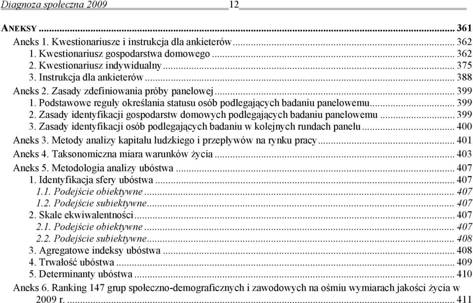 Zasady identyfikacji gospodarstw domowych podlegających badaniu panelowemu... 399 3. Zasady identyfikacji osób podlegających badaniu w kolejnych rundach panelu... 400 Aneks 3.