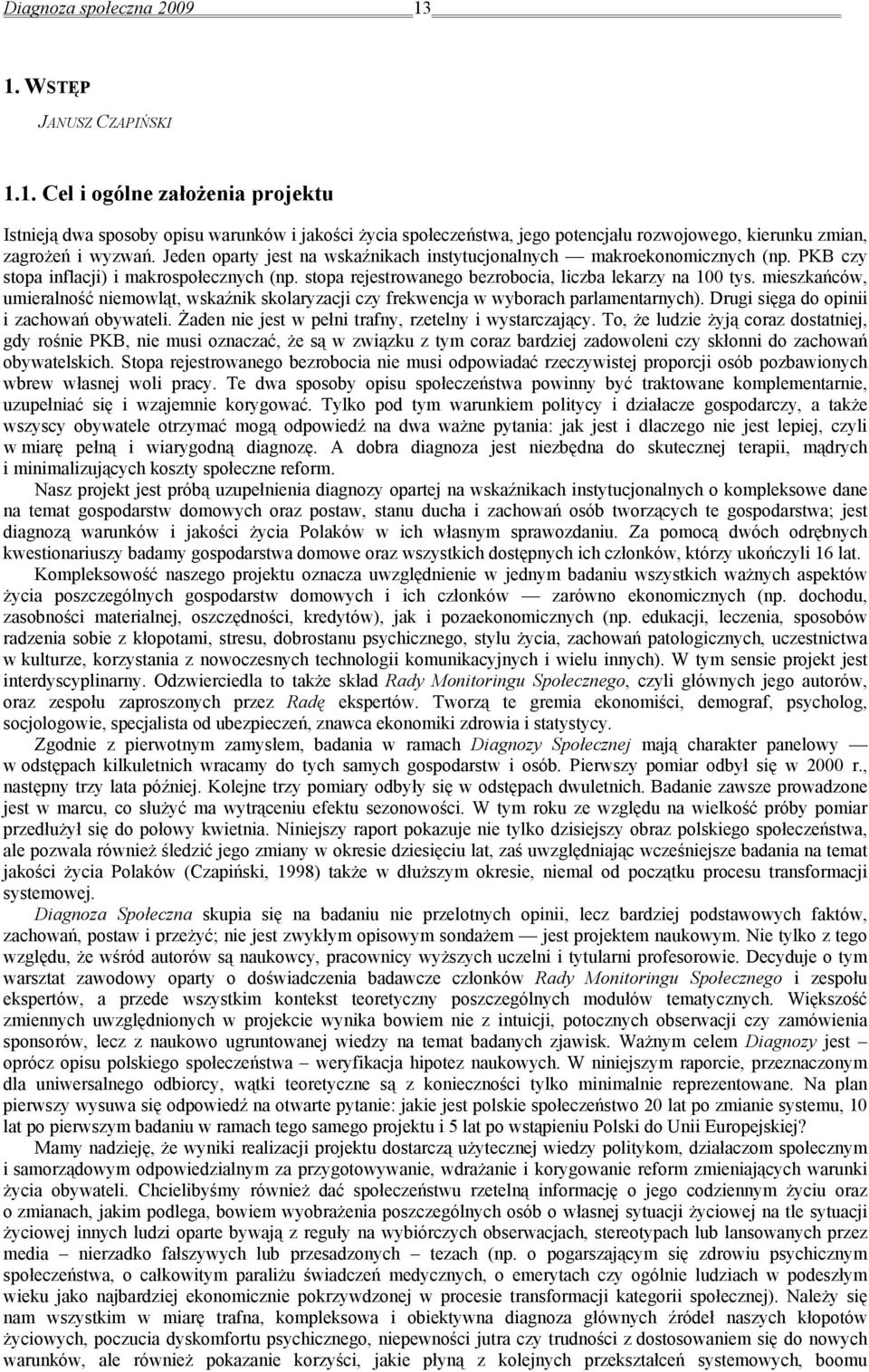 mieszkańców, umieralność niemowląt, wskaźnik skolaryzacji czy frekwencja w wyborach parlamentarnych). Drugi sięga do opinii i zachowań obywateli.