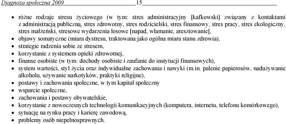 strategie radzenia sobie ze stresem, korzystanie z systemem opieki zdrowotnej, finanse osobiste (w tym: dochody osobiste i zaufanie do instytucji finansowych), system wartości, styl życia oraz