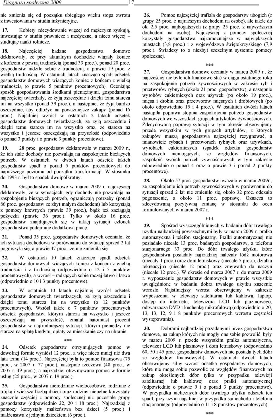 gospodarstw radziło sobie z trudnością, a prawie 19 proc. z wielką trudnością.