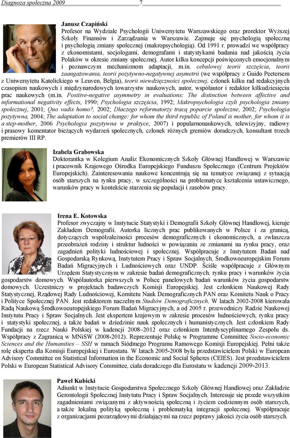 prowadzi we współpracy z ekonomistami, socjologami, demografami i statystykami badania nad jakością życia Polaków w okresie zmiany społecznej.