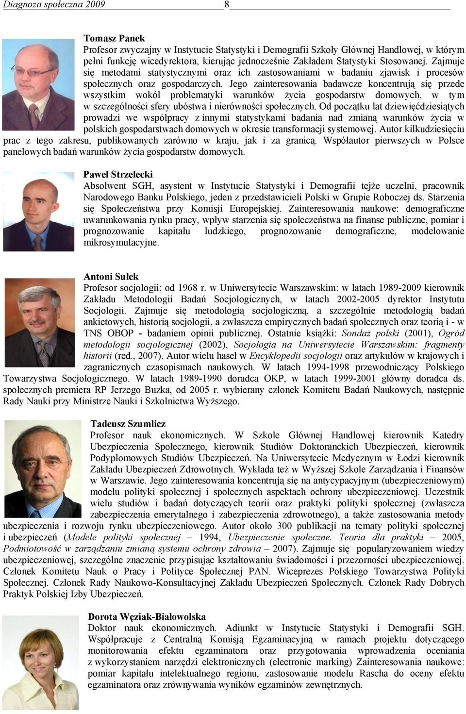 Jego zainteresowania badawcze koncentrują się przede wszystkim wokół problematyki warunków życia gospodarstw domowych, w tym w szczególności sfery ubóstwa i nierówności społecznych.