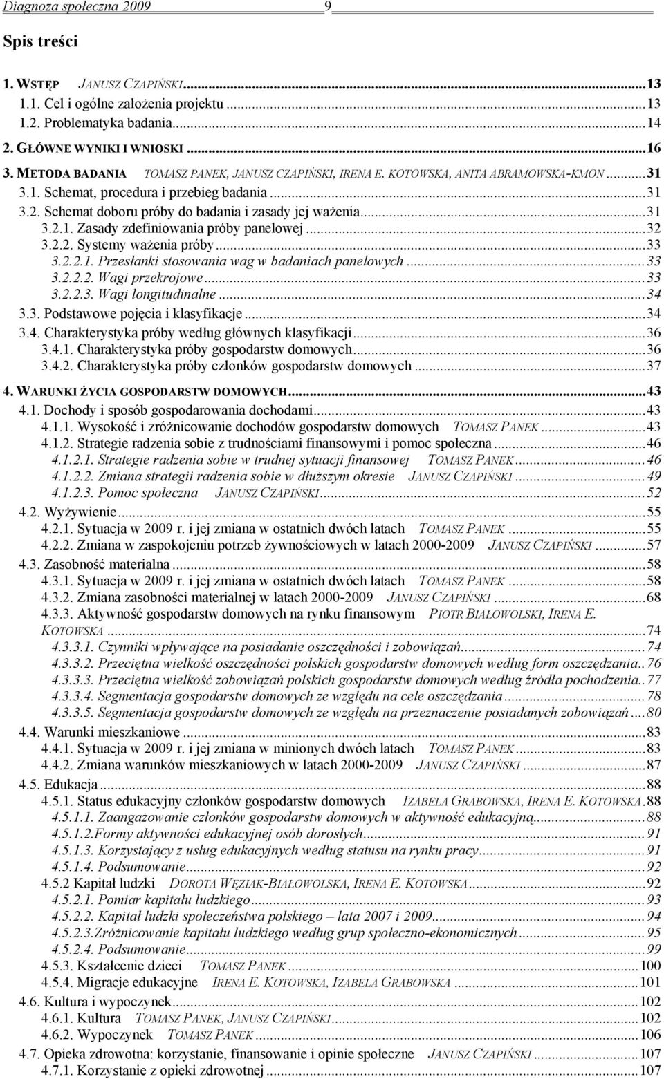 Schemat doboru próby do badania i zasady jej ważenia... 31 3.2.1. Zasady zdefiniowania próby panelowej... 32 3.2.2. Systemy ważenia próby... 33 3.2.2.1. Przesłanki stosowania wag w badaniach panelowych.