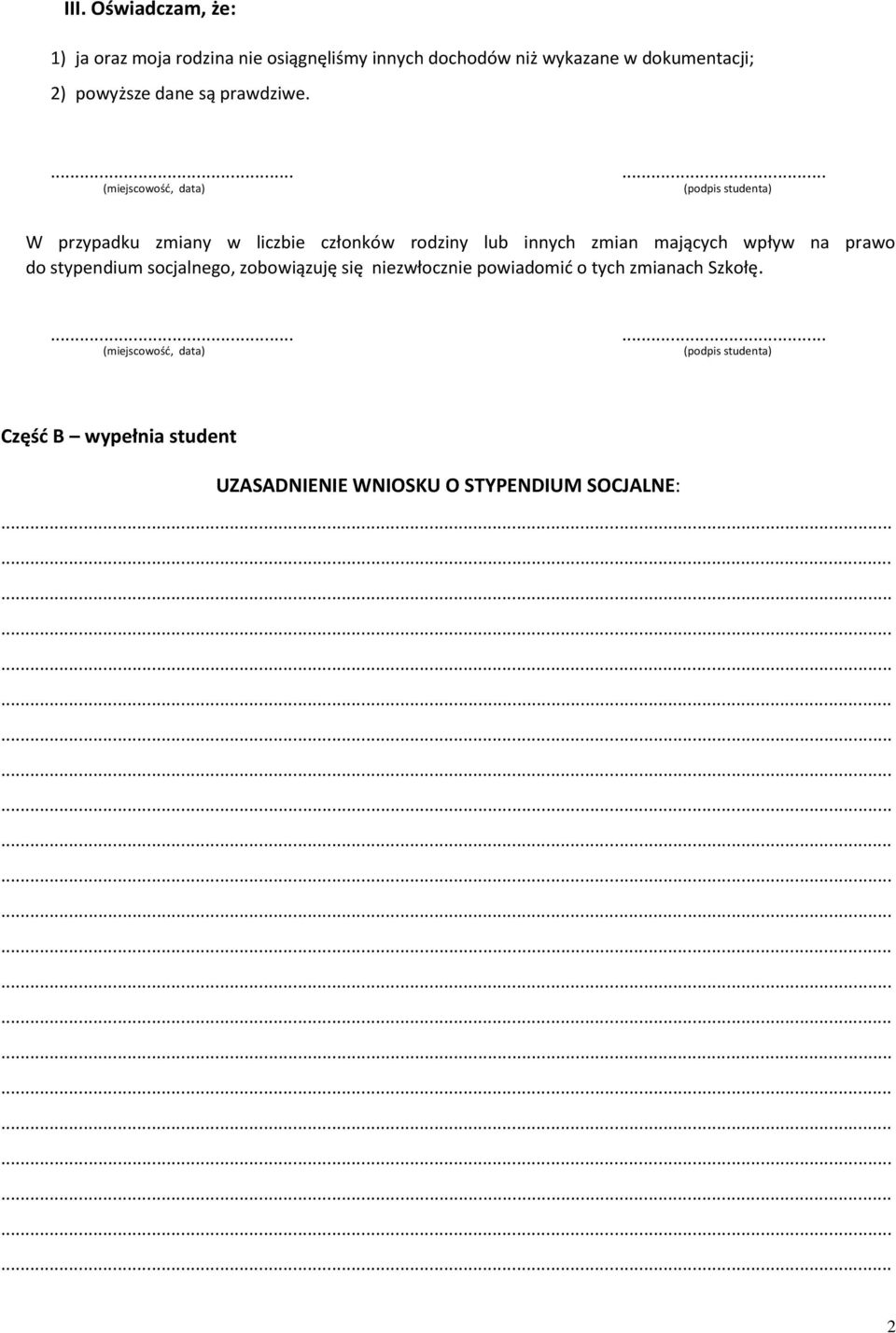 ...... (miejscowość, data) (podpis studenta) W przypadku zmiany w liczbie członków rodziny lub innych zmian mających