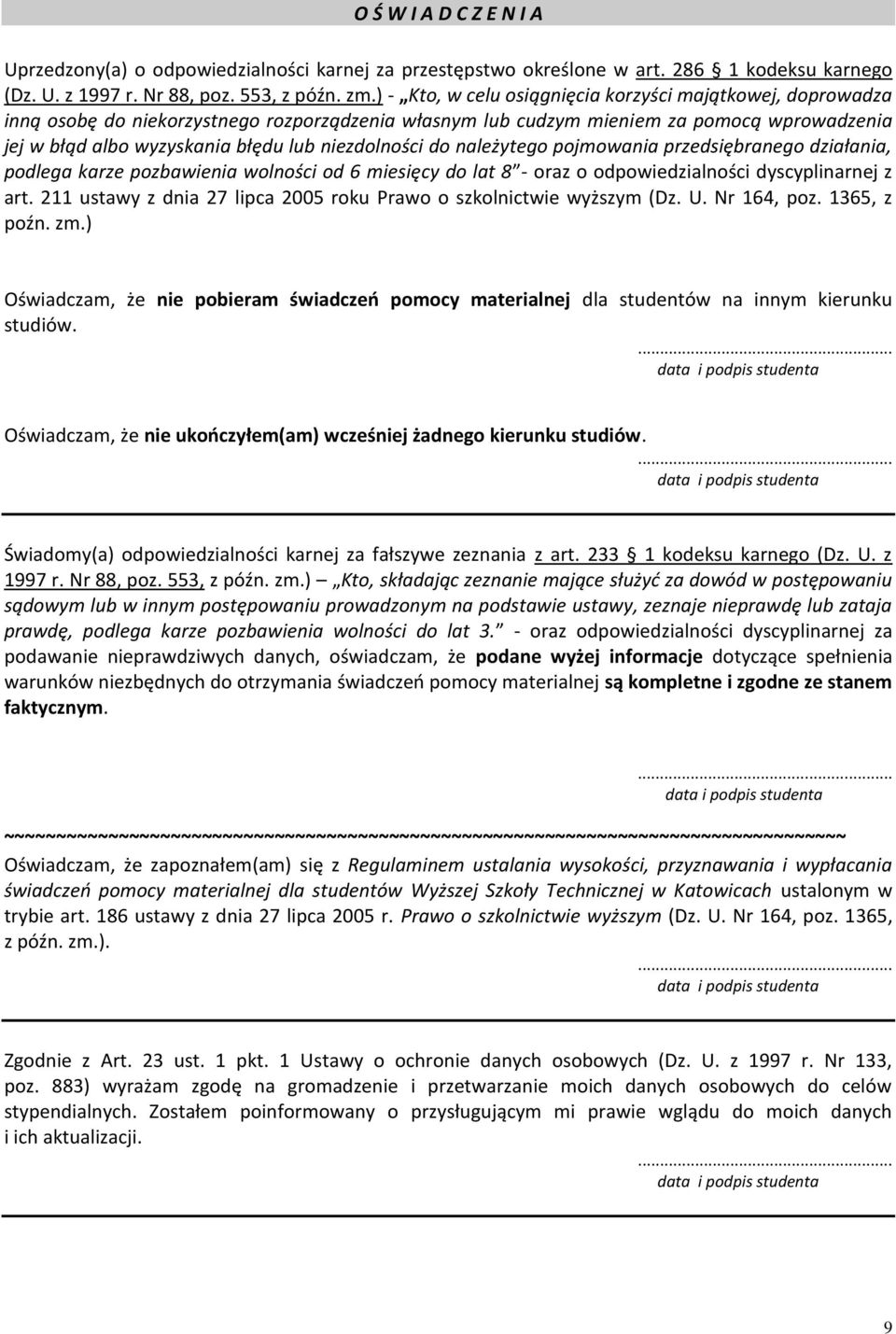 niezdolności do należytego pojmowania przedsiębranego działania, podlega karze pozbawienia wolności od 6 miesięcy do lat 8 - oraz o odpowiedzialności dyscyplinarnej z art.