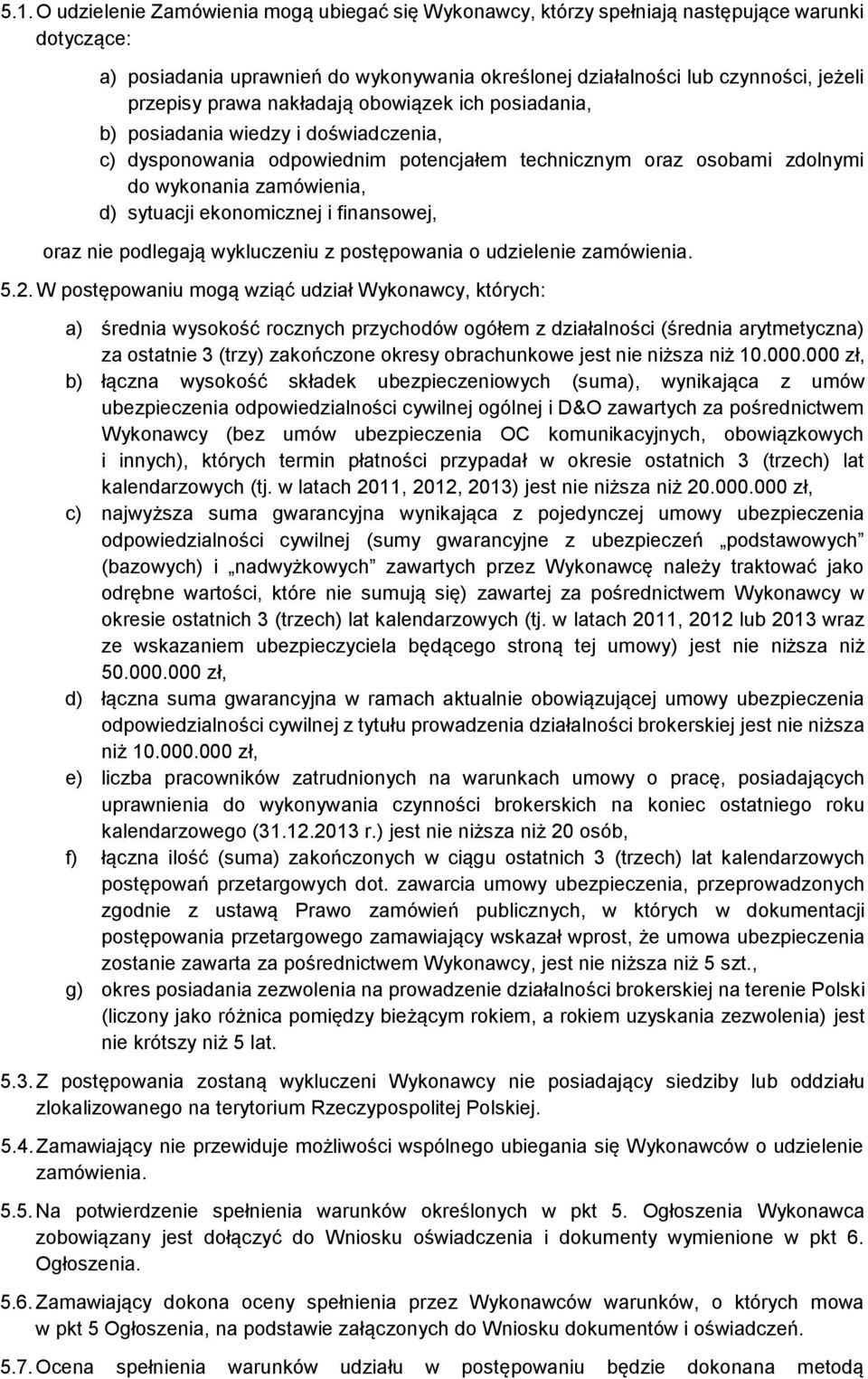 ekonomicznej i finansowej, oraz nie podlegają wykluczeniu z postępowania o udzielenie zamówienia. 5.2.