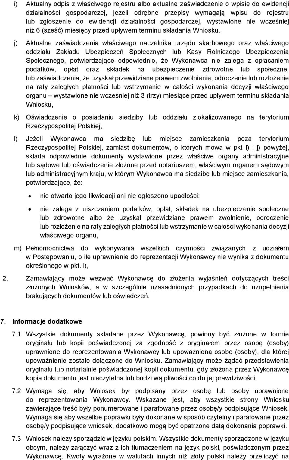 oddziału Zakładu Ubezpieczeń Społecznych lub Kasy Rolniczego Ubezpieczenia Społecznego, potwierdzające odpowiednio, że Wykonawca nie zalega z opłacaniem podatków, opłat oraz składek na ubezpieczenie