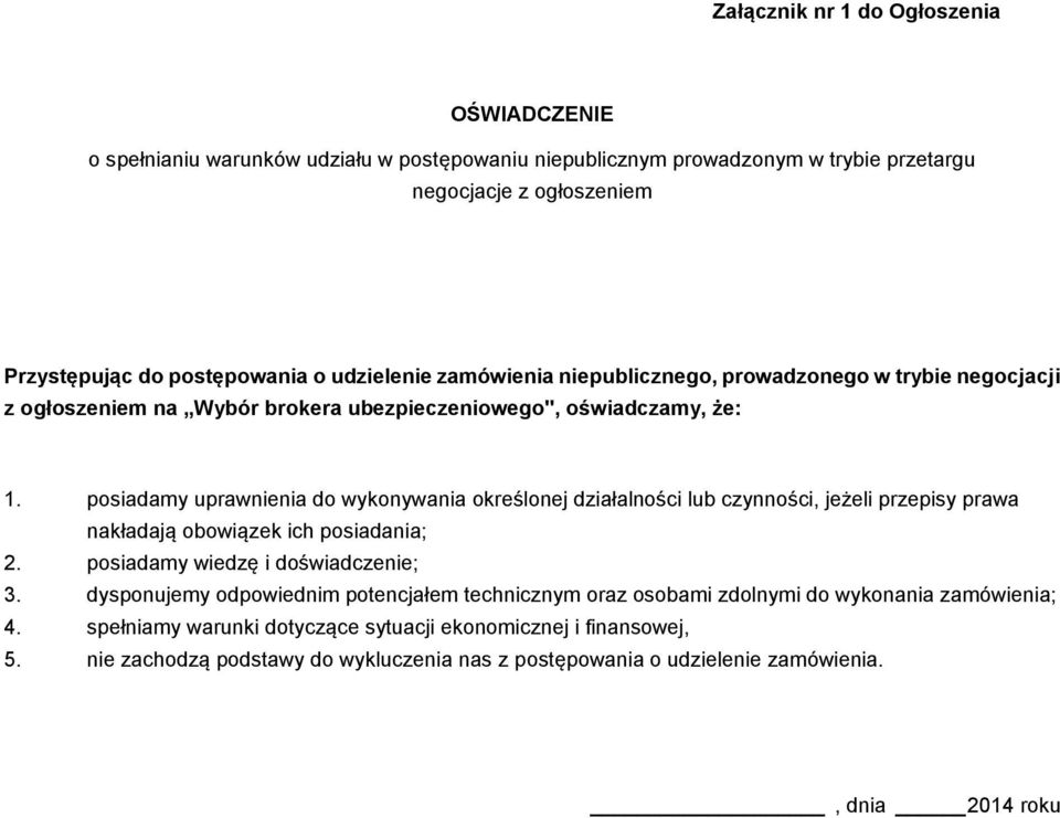 posiadamy uprawnienia do wykonywania określonej działalności lub czynności, jeżeli przepisy prawa nakładają obowiązek ich posiadania; 2. posiadamy wiedzę i doświadczenie; 3.